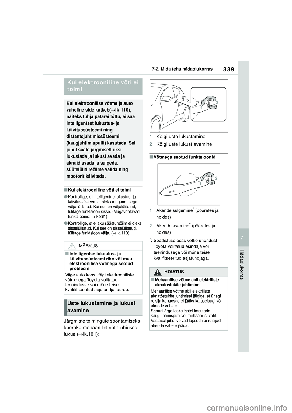 TOYOTA GR YARIS 2020  Kasutusjuhend (in Estonian) 339
7
YARIS(GR) Owners Manual_Europe_M52L09_EE
7-2. Mida teha hädaolukorras
Hädaolukorras
■Kui elektrooniline võti ei toimi
●Kontrollige, et intelligentne lukustus- ja 
käivitussüsteem ei ol