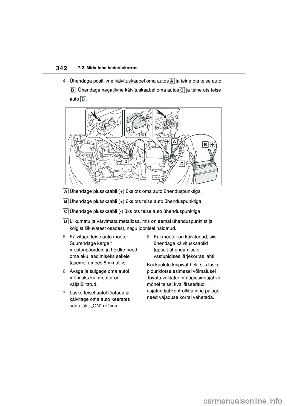 TOYOTA GR YARIS 2020  Kasutusjuhend (in Estonian) 342
YARIS(GR) Owners Manual_Europe_M52L09_EE
7-2. Mida teha hädaolukorras
4Ühendaga positiivne käivituskaabel oma autos  ja teine ots teise auto 
. Ühendaga negatiivne käivituskaabel oma autos  