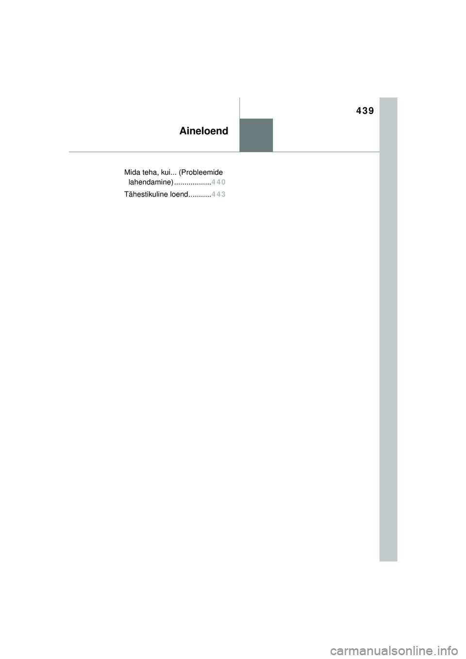TOYOTA GR YARIS 2020 Kasutusjuhend (in Estonian) 439
YARIS(GR) Owners Manual_Europe_M52L09_EE
Aineloend
Mida teha, kui... (Probleemide lahendam ine) .................. 440
Tähestikuli ne loend........... 443
YARIS_GR_OM_Europe_OM52L09EE.book Page TOYOTA GR YARIS 2020 Kasutusjuhend (in Estonian) 439
YARIS(GR) Owners Manual_Europe_M52L09_EE
Aineloend
Mida teha, kui... (Probleemide lahendam ine) .................. 440
Tähestikuli ne loend........... 443
YARIS_GR_OM_Europe_OM52L09EE.book Page