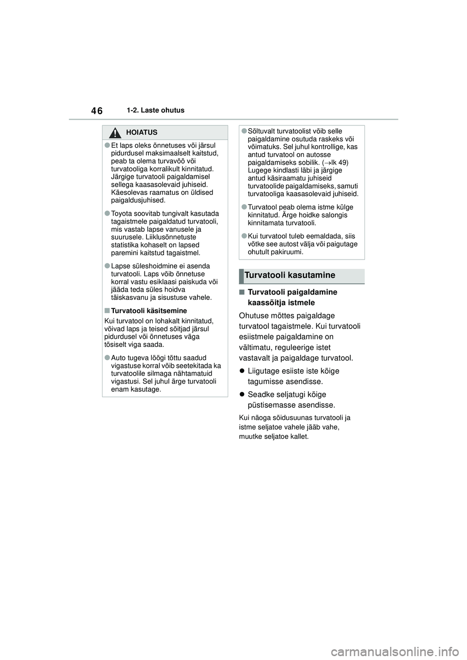 TOYOTA GR YARIS 2020 Kasutusjuhend (in Estonian) 46
YARIS(GR) Owners Manual_Europe_M52L09_EE
1-2. Laste ohutus
■Turvatooli paigaldamine
kaassõitja istmele
Ohutuse mõttes paigaldage
turvatool tagaistmele. Kui turvatooli
esiistmele paigaldamin TOYOTA GR YARIS 2020 Kasutusjuhend (in Estonian) 46
YARIS(GR) Owners Manual_Europe_M52L09_EE
1-2. Laste ohutus
■Turvatooli paigaldamine
kaassõitja istmele
Ohutuse mõttes paigaldage
turvatool tagaistmele. Kui turvatooli
esiistmele paigaldamin