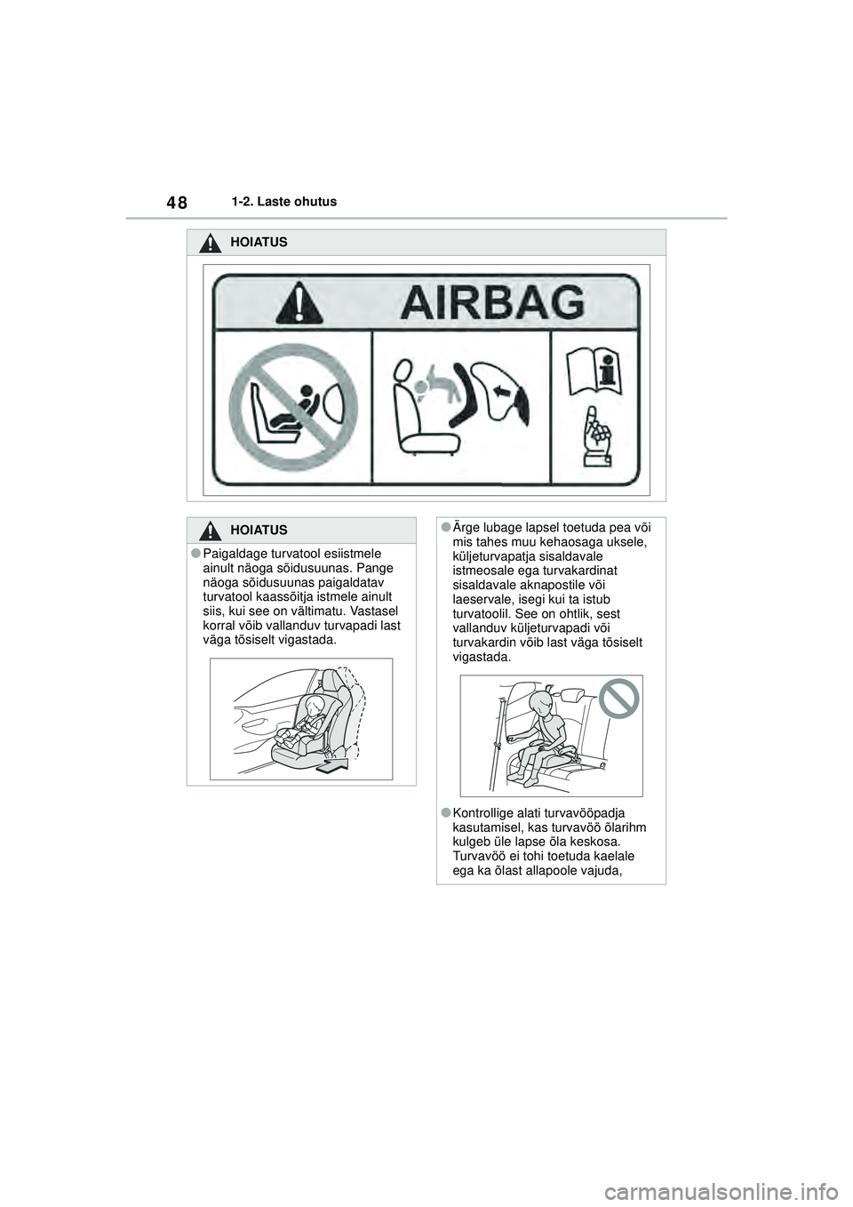 TOYOTA GR YARIS 2020 Kasutusjuhend (in Estonian) 48
YARIS(GR) Owners Manual_Europe_M52L09_EE
1-2. Laste ohutus
HOIATUS
HOIATUS
●Paigaldage turvatool esiistmele
ainult näoga sõidusuunas. Pange
näoga sõidusuunas paigaldatav
turvatool kaassõ TOYOTA GR YARIS 2020 Kasutusjuhend (in Estonian) 48
YARIS(GR) Owners Manual_Europe_M52L09_EE
1-2. Laste ohutus
HOIATUS
HOIATUS
●Paigaldage turvatool esiistmele
ainult näoga sõidusuunas. Pange
näoga sõidusuunas paigaldatav
turvatool kaassõ
