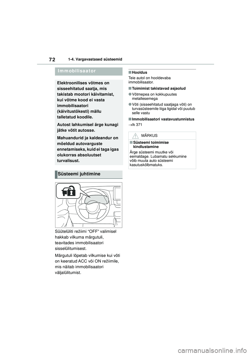 TOYOTA GR YARIS 2020  Kasutusjuhend (in Estonian) 72
YARIS(GR) Owners Manual_Europe_M52L09_EE
1-4. Vargavastased süsteemid
1-4.Vargavastased süsteemid
Süütelüliti režiimi “OFF” valimisel 
hakkab vilkuma märgutuli, 
teavitades immobilisaat