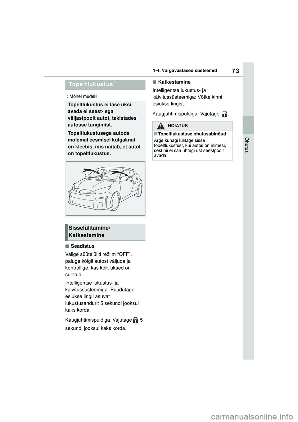 TOYOTA GR YARIS 2020  Kasutusjuhend (in Estonian) 73
1
YARIS(GR) Owners Manual_Europe_M52L09_EE
1-4. Vargavastased süsteemid
Ohutus
*: Mõnel mudelil
■Seadistus
Valige süütelüliti režiim “OFF”, 
paluge kõigil autost väljuda ja 
kontroll