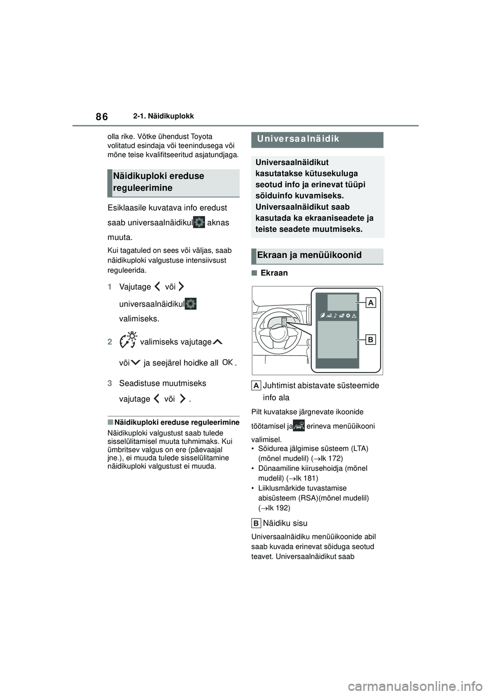 TOYOTA GR YARIS 2020  Kasutusjuhend (in Estonian) 86
YARIS(GR) Owners Manual_Europe_M52L09_EE
2-1. Näidikuplokk
olla rike. Võtke ühendust Toyota 
volitatud esindaja või teenindusega või 
mõne teise kvalifitseeritud asjatundjaga.
Esiklaasile ku