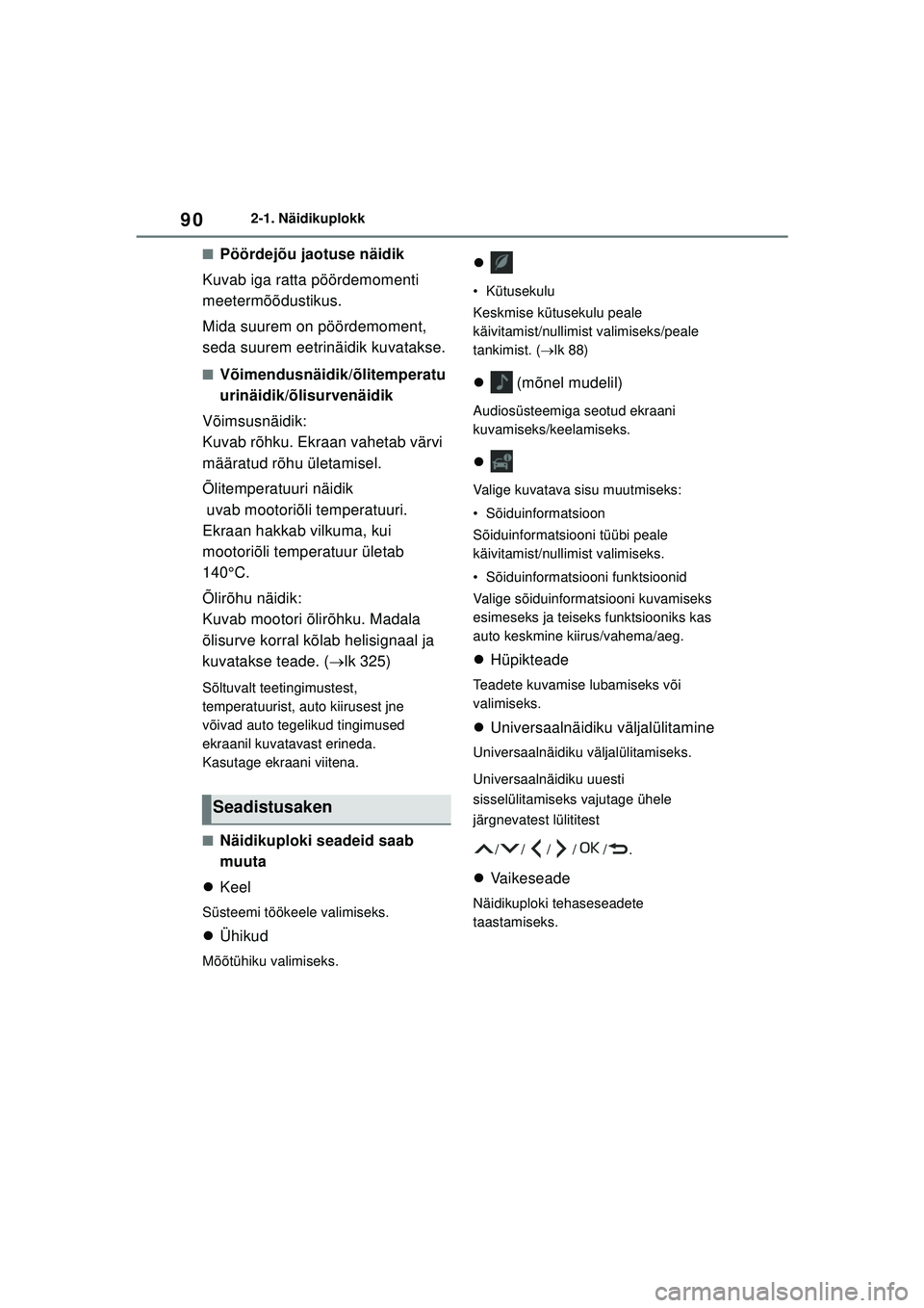 TOYOTA GR YARIS 2020 Kasutusjuhend (in Estonian) 90
YARIS(GR) Owners Manual_Europe_M52L09_EE
2-1. Näidikuplokk
■Pöördejõu jaotuse näidik
Kuvab iga ratta pöördemomenti
meetermõõdustikus.
Mida suurem on pöördemoment,
seda suurem eetrin TOYOTA GR YARIS 2020 Kasutusjuhend (in Estonian) 90
YARIS(GR) Owners Manual_Europe_M52L09_EE
2-1. Näidikuplokk
■Pöördejõu jaotuse näidik
Kuvab iga ratta pöördemomenti
meetermõõdustikus.
Mida suurem on pöördemoment,
seda suurem eetrin