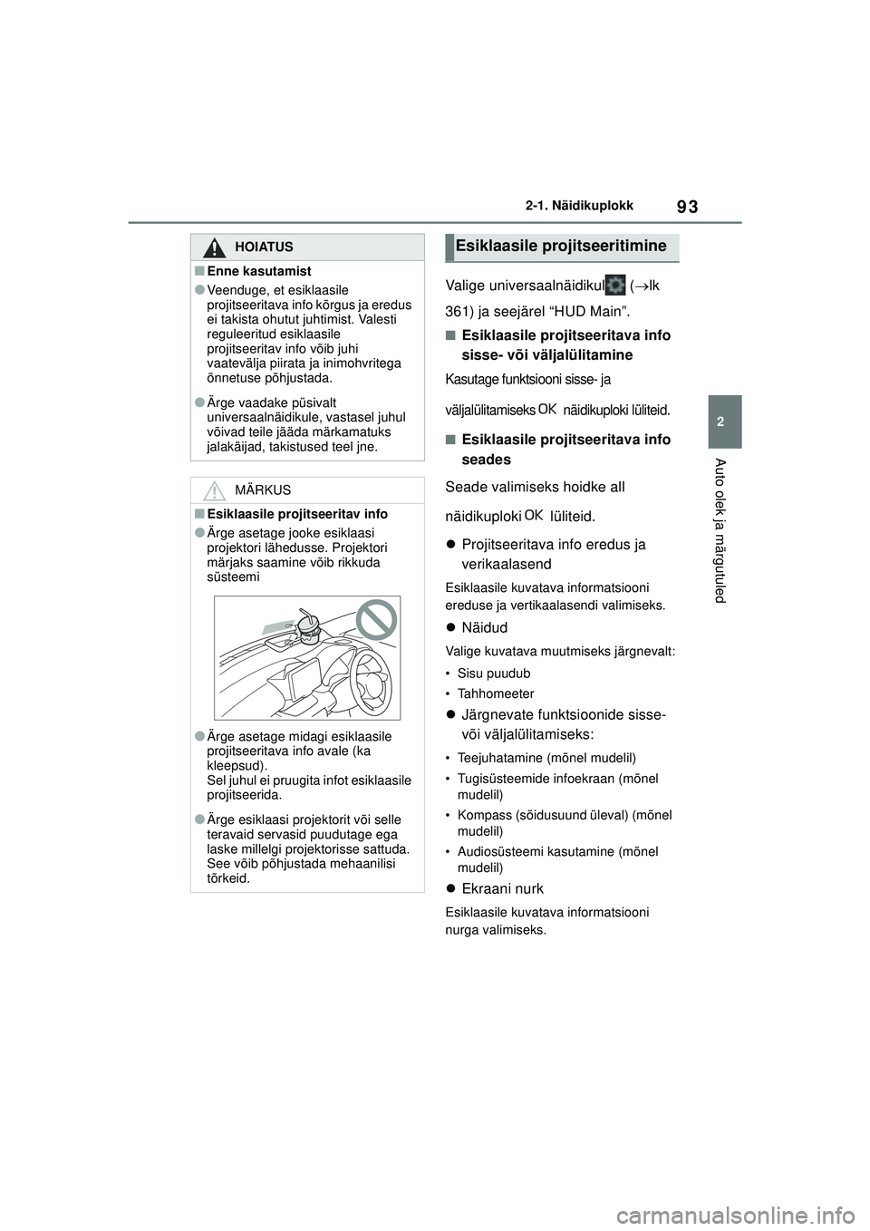 TOYOTA GR YARIS 2020 Kasutusjuhend (in Estonian) 93
2
YARIS(GR) Owners Manual_Europe_M52L09_EE
2-1. Näidikuplokk
Auto olek ja märgutuled
Valige universaalnäidikul (lk
361) ja seejärel “HUD Main”.
■Esiklaasile projitseeritava info
si TOYOTA GR YARIS 2020 Kasutusjuhend (in Estonian) 93
2
YARIS(GR) Owners Manual_Europe_M52L09_EE
2-1. Näidikuplokk
Auto olek ja märgutuled
Valige universaalnäidikul (lk
361) ja seejärel “HUD Main”.
■Esiklaasile projitseeritava info
si