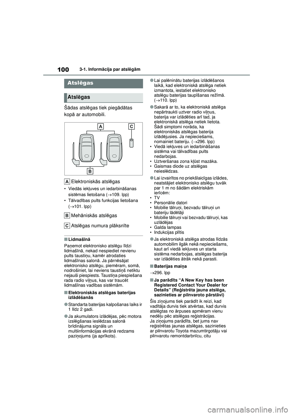 TOYOTA GR YARIS 2020  Lietošanas Instrukcija (in Latvian) 100
YARIS(GR) Owners Manual_Europe_M52L09_LV
3-1. Informācija par atsl ēg ām
3-1.Info rm āci ja  p a r a t sl ēg ām
Š ādas atsl ēgas tiek pieg ād ātas 
kop ā ar automobili.
Elektronisk ā