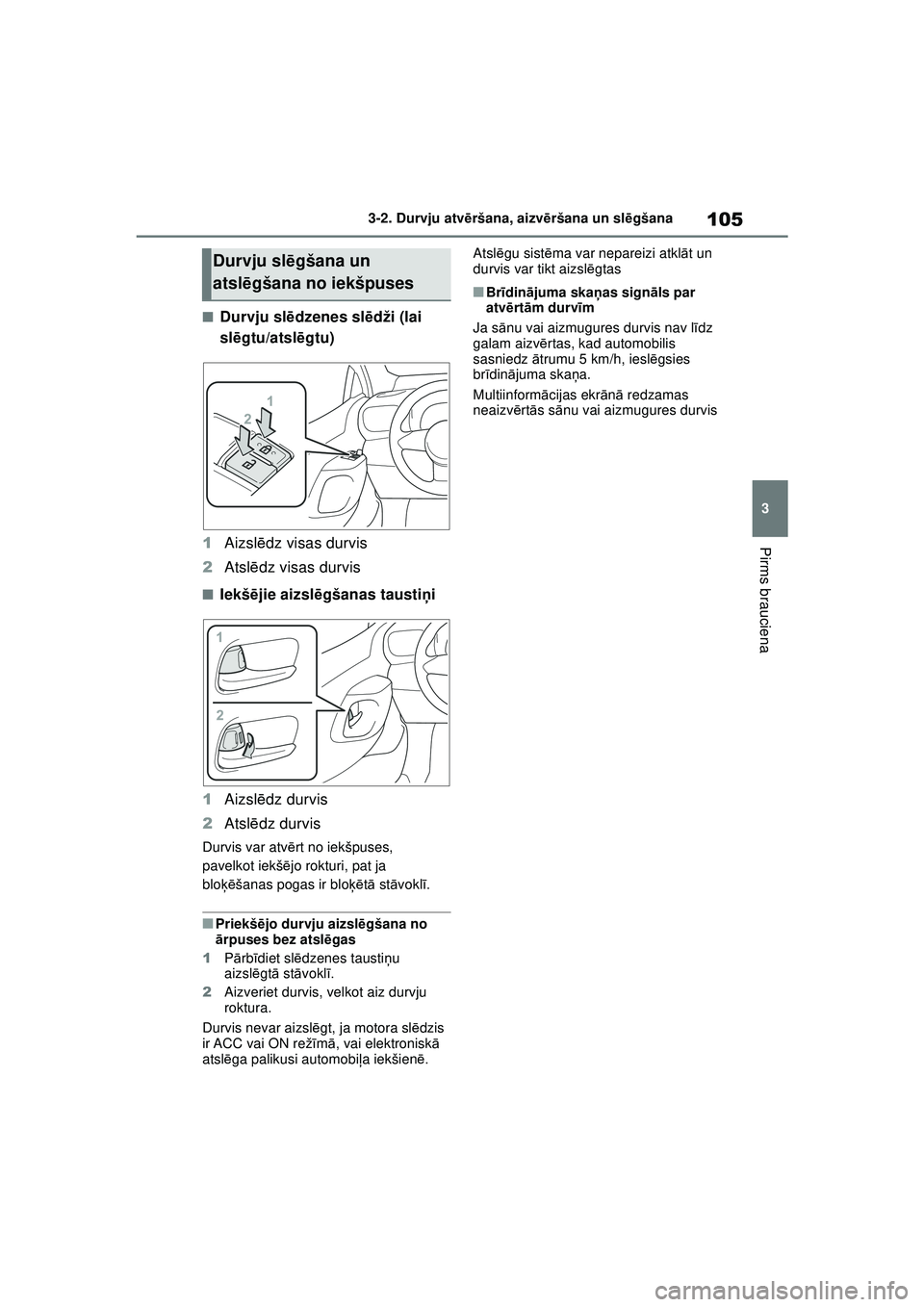 TOYOTA GR YARIS 2020  Lietošanas Instrukcija (in Latvian) 105
3
YARIS(GR) Owners Manual_Europe_M52L09_LV
3-2. Durvju atvēršana, aizvē ršana un slēgšana
Pirms brauciena
■Durvju sl ēdzenes sl ēdži (lai 
sl ēgtu/atsl ēgtu)
1 Aizsl ēdz visas durvi