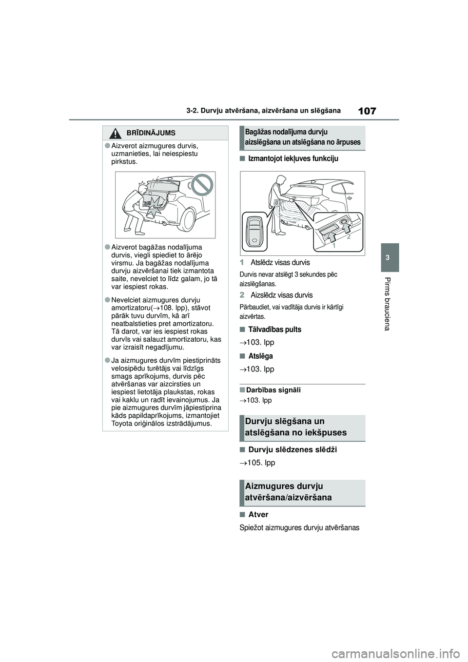 TOYOTA GR YARIS 2020  Lietošanas Instrukcija (in Latvian) 107
3
YARIS(GR) Owners Manual_Europe_M52L09_LV
3-2. Durvju atvēršana, aizvē ršana un slēgšana
Pirms brauciena
■Izmantojot iek ļuves funkciju
1Atsl ēdz visas durvis
Durvis nevar atsl ēgt 3 