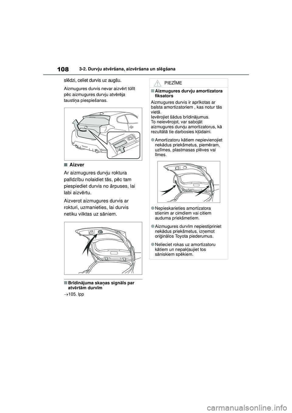 TOYOTA GR YARIS 2020  Lietošanas Instrukcija (in Latvian) 108
YARIS(GR) Owners Manual_Europe_M52L09_LV
3-2. Durvju atvēršana, aizvē ršana un slēgšana
sl ēdzi, celiet durvis uz augšu.
Aizmugures durvis nevar aizv ērt tū lī t 
p ēc aizmugures durv