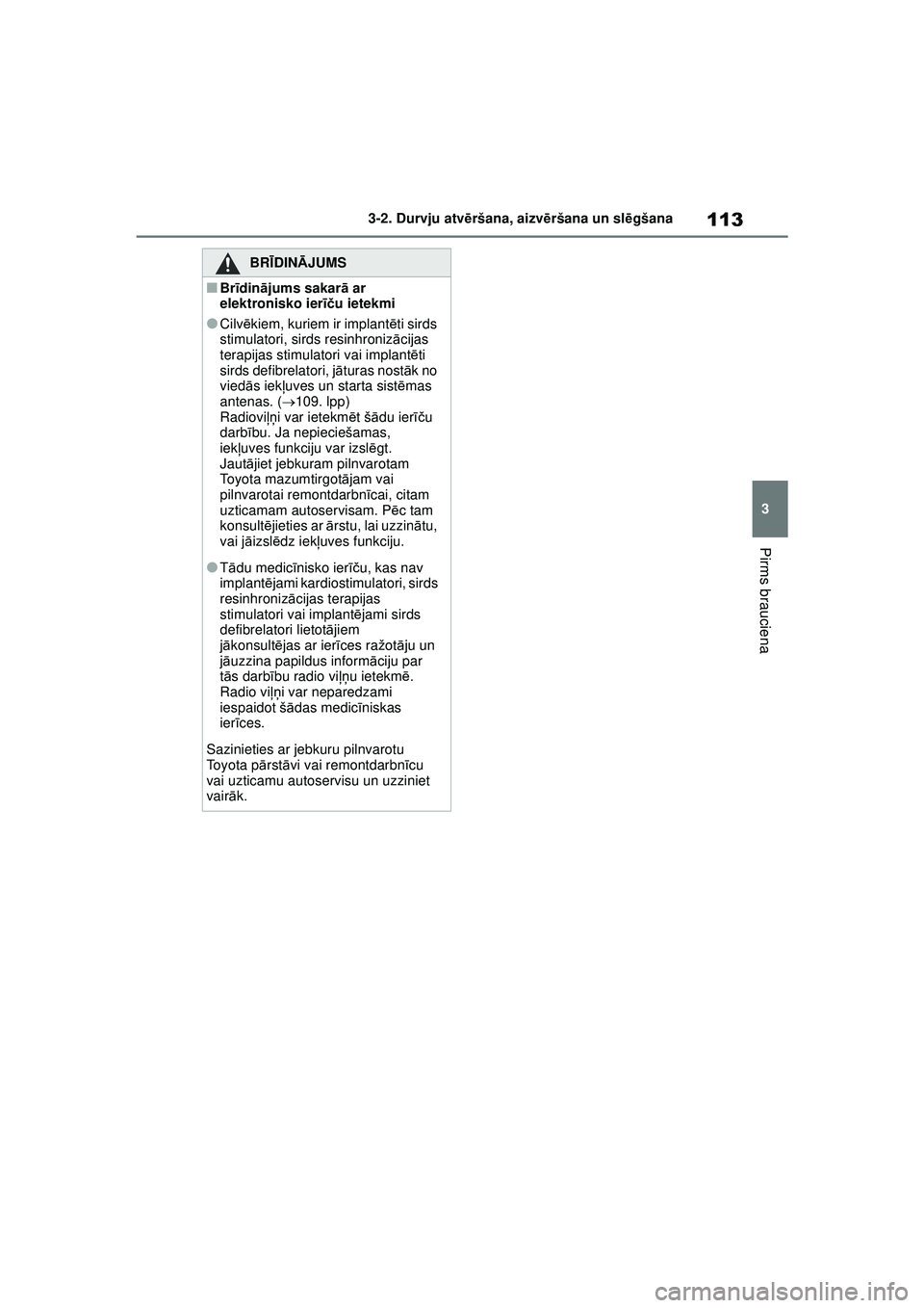 TOYOTA GR YARIS 2020 Lietošanas Instrukcija (in Latvian) 113
3
YARIS(GR) Owners Manual_Europe_M52L09_LV
3-2. Durvju atvēršana, aizvē ršana un slēgšana
Pirms brauciena
BRĪ DINĀ JUMS
■Brīdinā jums sakar ā ar
elektronisko ier īču ietekmi
●Ci TOYOTA GR YARIS 2020 Lietošanas Instrukcija (in Latvian) 113
3
YARIS(GR) Owners Manual_Europe_M52L09_LV
3-2. Durvju atvēršana, aizvē ršana un slēgšana
Pirms brauciena
BRĪ DINĀ JUMS
■Brīdinā jums sakar ā ar
elektronisko ier īču ietekmi
●Ci