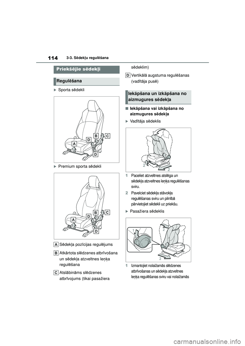 TOYOTA GR YARIS 2020  Lietošanas Instrukcija (in Latvian) 114
YARIS(GR) Owners Manual_Europe_M52L09_LV
3-3. Sēdek ļu regul ēšana
3-3.S ēdek ļu regu l ēša n a
�XSporta s ēdekli
�XPremium sporta s ēdekli 
S ēdek ļa poz īcijas regul ējums
Atk ār
