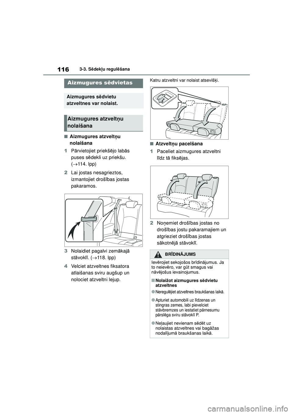 TOYOTA GR YARIS 2020  Lietošanas Instrukcija (in Latvian) 116
YARIS(GR) Owners Manual_Europe_M52L09_LV
3-3. Sēdek ļu regul ēšana
■Aizmugures atzvelt ņu 
nolaišana
1 Pārvietojiet priekš ējo lab ās 
puses s ēdekli uz priekšu. 
(  114. lpp)
2 