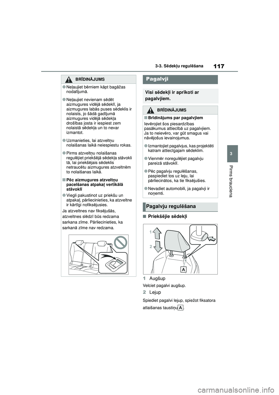 TOYOTA GR YARIS 2020  Lietošanas Instrukcija (in Latvian) 117
3
YARIS(GR) Owners Manual_Europe_M52L09_LV
3-3. Sēdek ļu regul ēšana
Pirms brauciena
■Priekš ējie s ēdek ļi
1 Augšup
Velciet pagalvi augšup.
2Lejup
Spiediet pagalvi lejup, spiežot fi