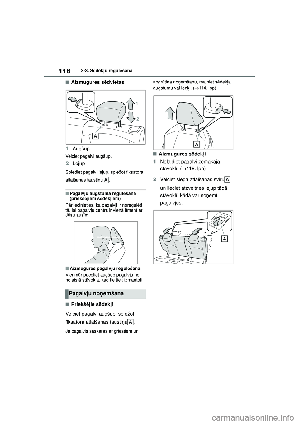 TOYOTA GR YARIS 2020  Lietošanas Instrukcija (in Latvian) 118
YARIS(GR) Owners Manual_Europe_M52L09_LV
3-3. Sēdek ļu regul ēšana
■Aizmugures s ēdvietas
1 Augšup
Velciet pagalvi augšup.
2Lejup
Spiediet pagalvi lejup, spiežot fiksatora 
atlaišanas 