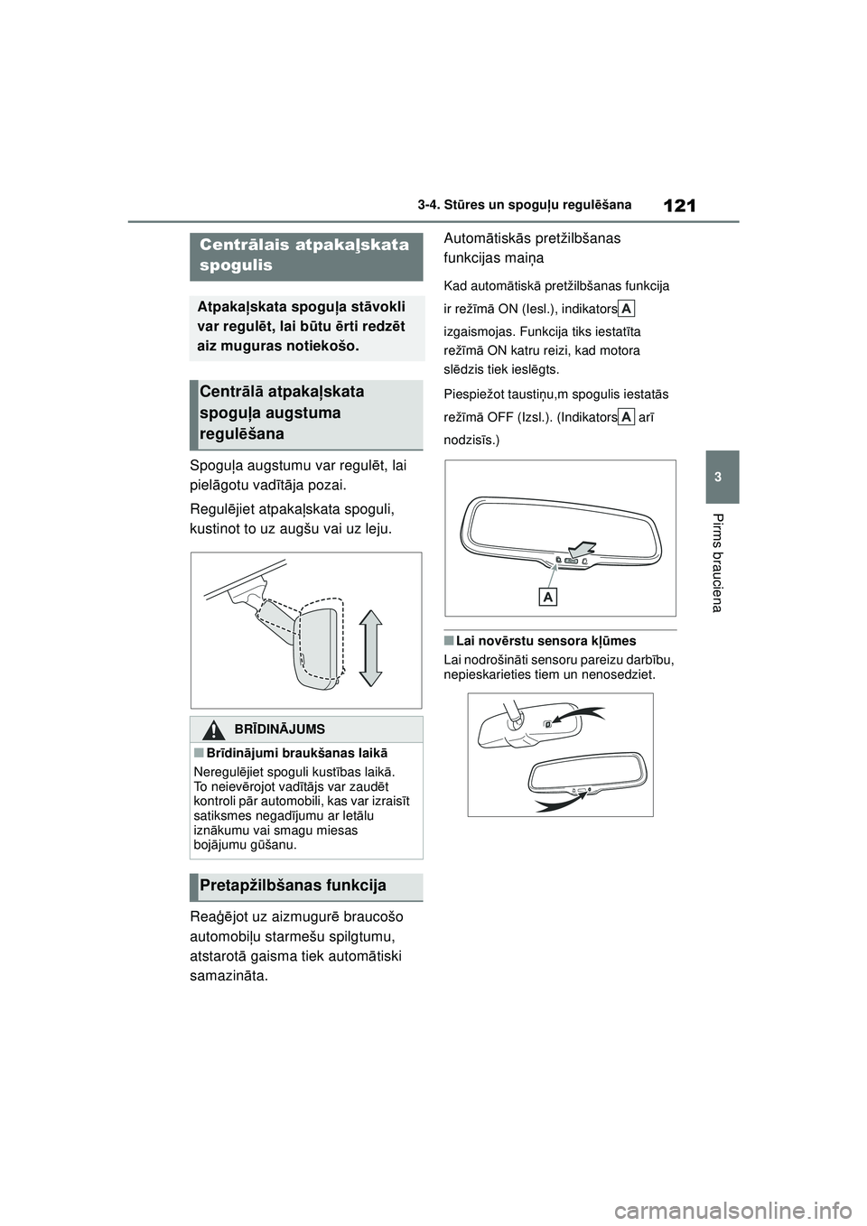 TOYOTA GR YARIS 2020 Lietošanas Instrukcija (in Latvian) 121
3
YARIS(GR) Owners Manual_Europe_M52L09_LV
3-4. Stūres un spogu ļu regul ēšana
Pirms brauciena
Spogu ļa augstumu var regul ēt, lai
piel āgotu vad īt ā ja pozai.
Regul ējiet atpaka ļsk TOYOTA GR YARIS 2020 Lietošanas Instrukcija (in Latvian) 121
3
YARIS(GR) Owners Manual_Europe_M52L09_LV
3-4. Stūres un spogu ļu regul ēšana
Pirms brauciena
Spogu ļa augstumu var regul ēt, lai
piel āgotu vad īt ā ja pozai.
Regul ējiet atpaka ļsk