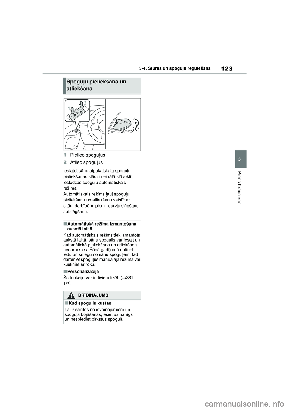 TOYOTA GR YARIS 2020 Lietošanas Instrukcija (in Latvian) 123
3
YARIS(GR) Owners Manual_Europe_M52L09_LV
3-4. Stūres un spogu ļu regul ēšana
Pirms brauciena
1 Pieliec spogu ļus
2 Atliec spogu ļus
Iestatot s ānu atpakaļ skata spogu ļu
pieliekšanas TOYOTA GR YARIS 2020 Lietošanas Instrukcija (in Latvian) 123
3
YARIS(GR) Owners Manual_Europe_M52L09_LV
3-4. Stūres un spogu ļu regul ēšana
Pirms brauciena
1 Pieliec spogu ļus
2 Atliec spogu ļus
Iestatot s ānu atpakaļ skata spogu ļu
pieliekšanas