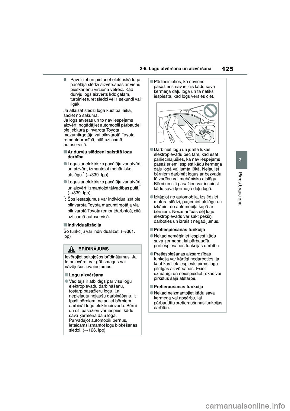 TOYOTA GR YARIS 2020 Lietošanas Instrukcija (in Latvian) 125
3
YARIS(GR) Owners Manual_Europe_M52L09_LV
3-5. Logu atvēršana un aizv ēršana
Pirms brauciena
6 Pavelciet un pieturiet elektrisk ā loga
pac ēlā ja sl ēdzi aizv ēršanas ar vienu
piesk TOYOTA GR YARIS 2020 Lietošanas Instrukcija (in Latvian) 125
3
YARIS(GR) Owners Manual_Europe_M52L09_LV
3-5. Logu atvēršana un aizv ēršana
Pirms brauciena
6 Pavelciet un pieturiet elektrisk ā loga
pac ēlā ja sl ēdzi aizv ēršanas ar vienu
piesk