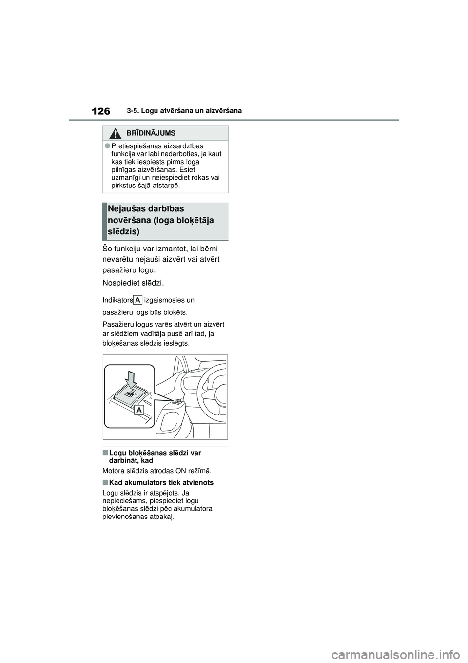 TOYOTA GR YARIS 2020 Lietošanas Instrukcija (in Latvian) 126
YARIS(GR) Owners Manual_Europe_M52L09_LV
3-5. Logu atvēršana un aizvēršana
Šo funkciju var izmantot, lai b ērni
nevar ētu nejauši aizv ērt vai atv ērt
pasažieru logu.
Nospiediet sl TOYOTA GR YARIS 2020 Lietošanas Instrukcija (in Latvian) 126
YARIS(GR) Owners Manual_Europe_M52L09_LV
3-5. Logu atvēršana un aizvēršana
Šo funkciju var izmantot, lai b ērni
nevar ētu nejauši aizv ērt vai atv ērt
pasažieru logu.
Nospiediet sl