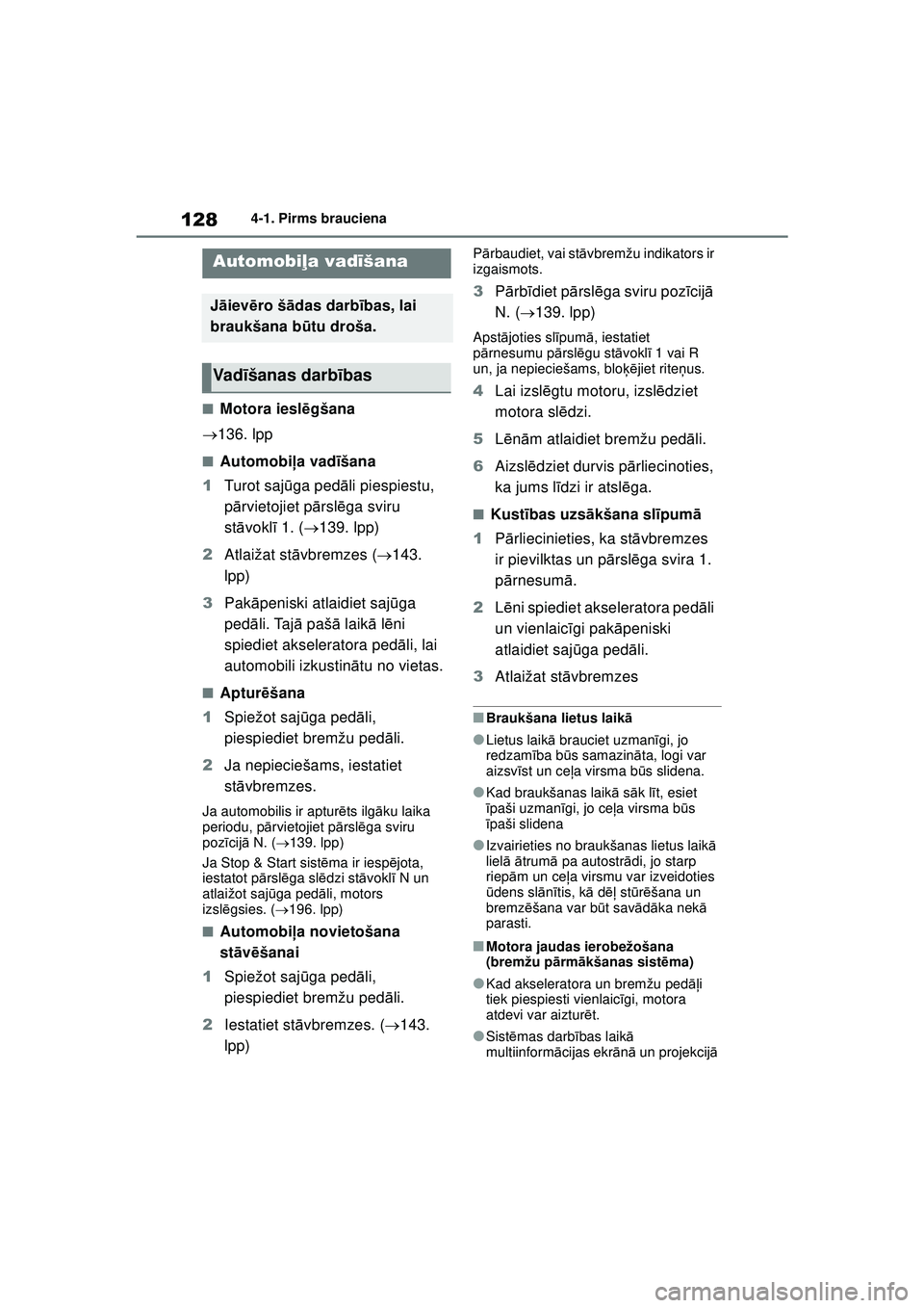 TOYOTA GR YARIS 2020 Lietošanas Instrukcija (in Latvian) 128
YARIS(GR) Owners Manual_Europe_M52L09_LV
4-1. Pirms brauciena
4-1.Pirms brauciena
■Motora ieslēgšana
136. lpp
■Automobi ļa vad īšana
1 Turot saj ūga ped āli piespiestu,
p ārvieto TOYOTA GR YARIS 2020 Lietošanas Instrukcija (in Latvian) 128
YARIS(GR) Owners Manual_Europe_M52L09_LV
4-1. Pirms brauciena
4-1.Pirms brauciena
■Motora ieslēgšana
136. lpp
■Automobi ļa vad īšana
1 Turot saj ūga ped āli piespiestu,
p ārvieto