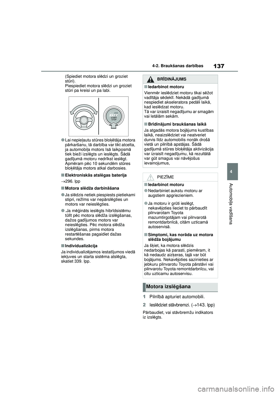 TOYOTA GR YARIS 2020 Lietošanas Instrukcija (in Latvian) 137
4
YARIS(GR) Owners Manual_Europe_M52L09_LV
4-2. Braukšanas darbības
Automobi ļa vadī šana
(Spiediet motora sl ēdzi un groziet
st ūri).
Piespiediet motora sl ēdzi un groziet
st ūri pa k TOYOTA GR YARIS 2020 Lietošanas Instrukcija (in Latvian) 137
4
YARIS(GR) Owners Manual_Europe_M52L09_LV
4-2. Braukšanas darbības
Automobi ļa vadī šana
(Spiediet motora sl ēdzi un groziet
st ūri).
Piespiediet motora sl ēdzi un groziet
st ūri pa k