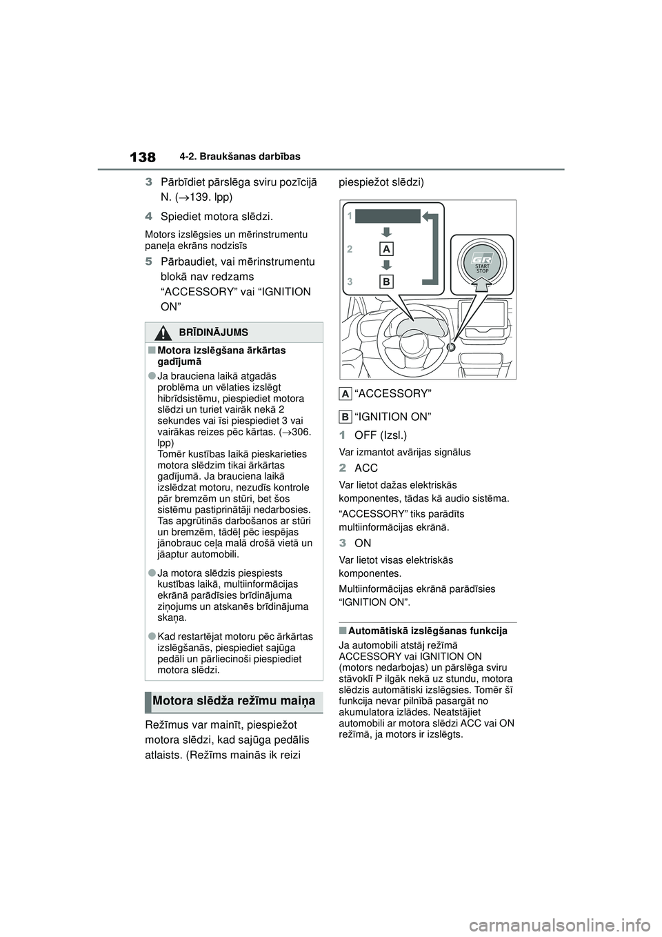 TOYOTA GR YARIS 2020 Lietošanas Instrukcija (in Latvian) 138
YARIS(GR) Owners Manual_Europe_M52L09_LV
4-2. Braukšanas darbības
3Pārb īdiet pā rslēga sviru poz īcij ā
N. ( 139. lpp)
4 Spiediet motora sl ēdzi.
Motors izsl ēgsies un m ērinstrum TOYOTA GR YARIS 2020 Lietošanas Instrukcija (in Latvian) 138
YARIS(GR) Owners Manual_Europe_M52L09_LV
4-2. Braukšanas darbības
3Pārb īdiet pā rslēga sviru poz īcij ā
N. ( 139. lpp)
4 Spiediet motora sl ēdzi.
Motors izsl ēgsies un m ērinstrum