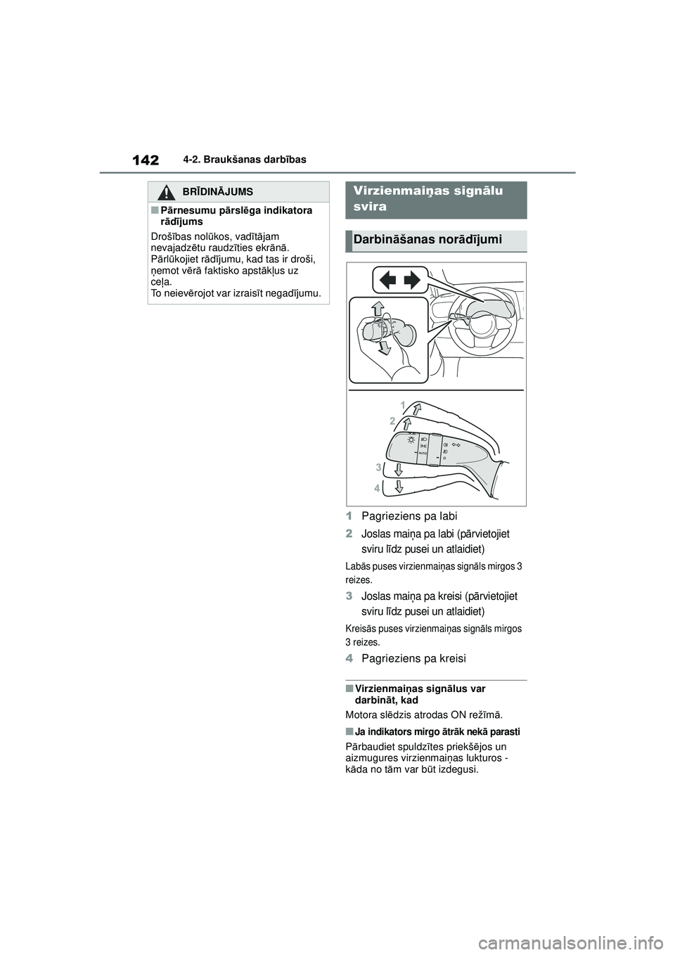 TOYOTA GR YARIS 2020 Lietošanas Instrukcija (in Latvian) 142
YARIS(GR) Owners Manual_Europe_M52L09_LV
4-2. Braukšanas darbības
1Pagrieziens pa labi
2Joslas mai ņa pa labi (p ārvietojiet
sviru l īdz pusei un atlaidiet)
Labā s puses virzienmai ņas si TOYOTA GR YARIS 2020 Lietošanas Instrukcija (in Latvian) 142
YARIS(GR) Owners Manual_Europe_M52L09_LV
4-2. Braukšanas darbības
1Pagrieziens pa labi
2Joslas mai ņa pa labi (p ārvietojiet
sviru l īdz pusei un atlaidiet)
Labā s puses virzienmai ņas si