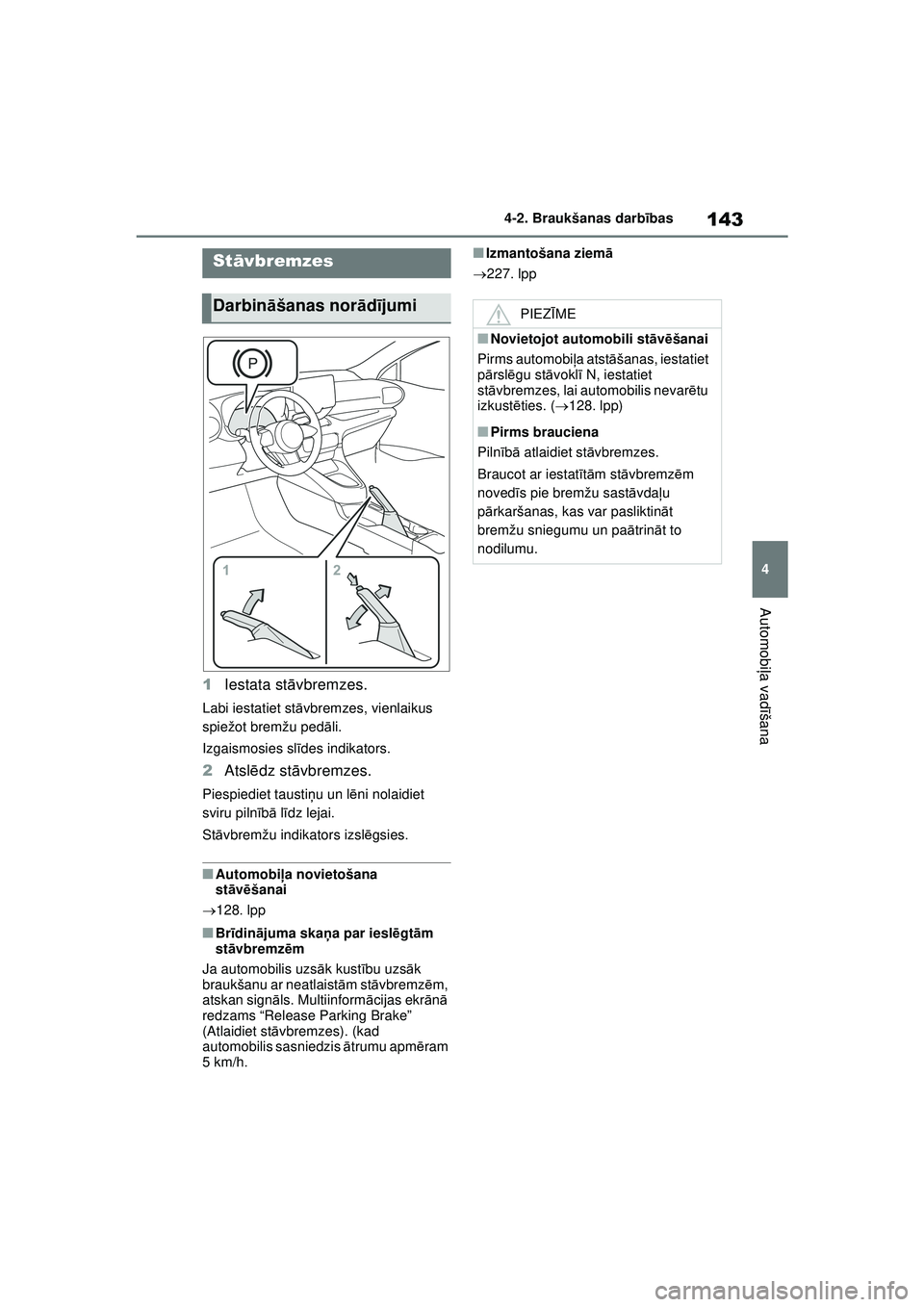 TOYOTA GR YARIS 2020 Lietošanas Instrukcija (in Latvian) 143
4
YARIS(GR) Owners Manual_Europe_M52L09_LV
4-2. Braukšanas darbības
Automobi ļa vadī šana
1Iestata st āvbremzes.
Labi iestatiet st āvbremzes, vienlaikus
spiežot bremžu ped āli.
Izgaism TOYOTA GR YARIS 2020 Lietošanas Instrukcija (in Latvian) 143
4
YARIS(GR) Owners Manual_Europe_M52L09_LV
4-2. Braukšanas darbības
Automobi ļa vadī šana
1Iestata st āvbremzes.
Labi iestatiet st āvbremzes, vienlaikus
spiežot bremžu ped āli.
Izgaism