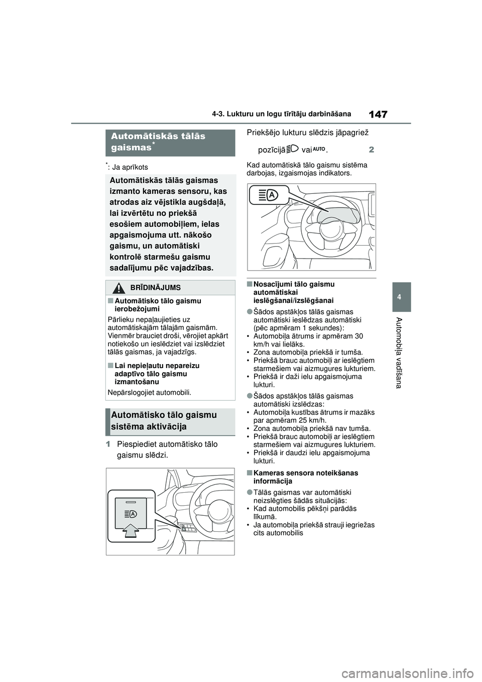 TOYOTA GR YARIS 2020 Lietošanas Instrukcija (in Latvian) 147
4
YARIS(GR) Owners Manual_Europe_M52L09_LV
4-3. Lukturu un logu tīr īt ā ju darbin āšana
Automobi ļa vadī šana
*: Ja apr īkots
1 Piespiediet autom ātisko t ālo
gaismu sl ēdzi. Priek TOYOTA GR YARIS 2020 Lietošanas Instrukcija (in Latvian) 147
4
YARIS(GR) Owners Manual_Europe_M52L09_LV
4-3. Lukturu un logu tīr īt ā ju darbin āšana
Automobi ļa vadī šana
*: Ja apr īkots
1 Piespiediet autom ātisko t ālo
gaismu sl ēdzi. Priek