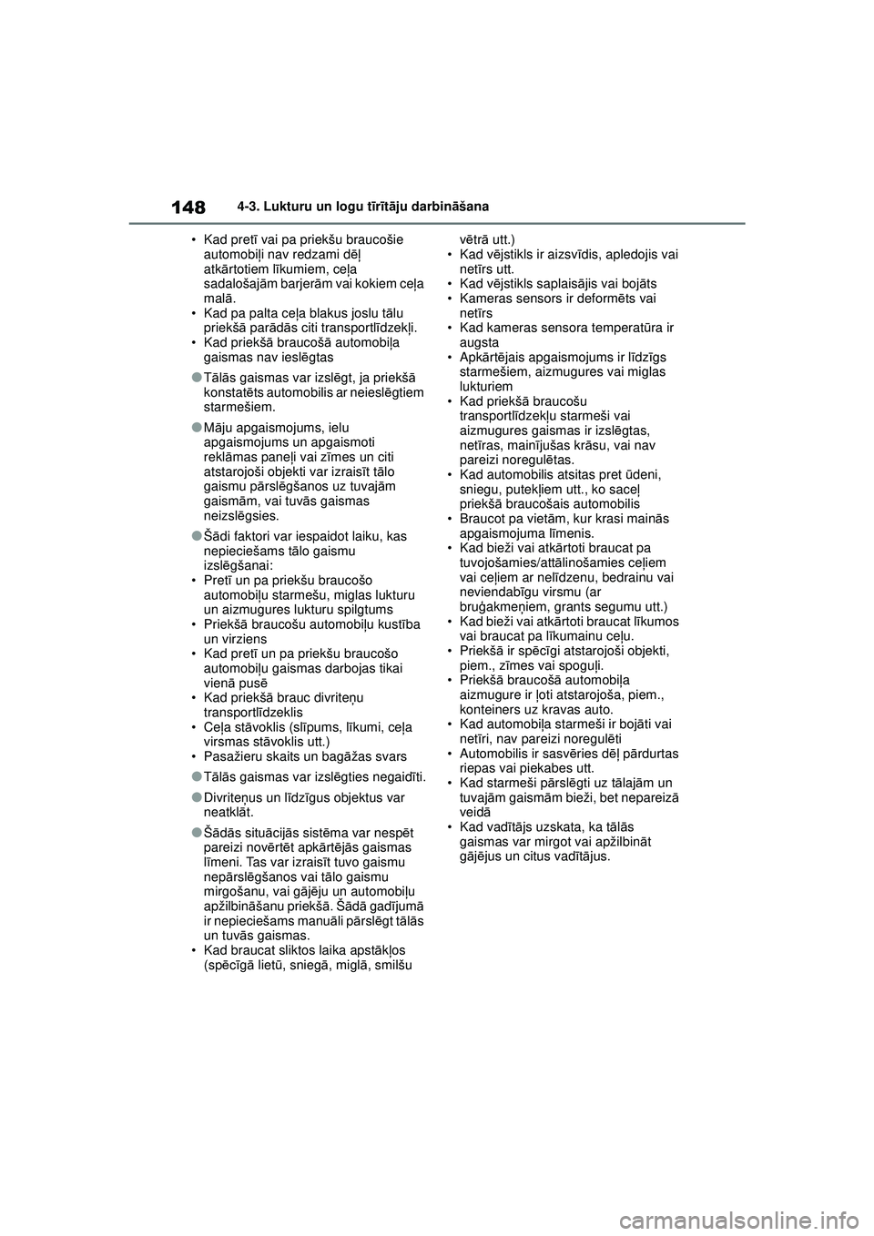 TOYOTA GR YARIS 2020 Lietošanas Instrukcija (in Latvian) 148
YARIS(GR) Owners Manual_Europe_M52L09_LV
4-3. Lukturu un logu tīr īt ā ju darbin āšana
• Kad pret ī vai pa priekšu braucošie
automobi ļi nav redzami d ēļ
atk ārtotiem l īkumiem, TOYOTA GR YARIS 2020 Lietošanas Instrukcija (in Latvian) 148
YARIS(GR) Owners Manual_Europe_M52L09_LV
4-3. Lukturu un logu tīr īt ā ju darbin āšana
• Kad pret ī vai pa priekšu braucošie
automobi ļi nav redzami d ēļ
atk ārtotiem l īkumiem,
