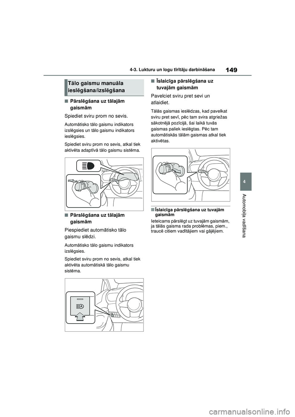 TOYOTA GR YARIS 2020 Lietošanas Instrukcija (in Latvian) 149
4
YARIS(GR) Owners Manual_Europe_M52L09_LV
4-3. Lukturu un logu tīr īt ā ju darbin āšana
Automobi ļa vadī šana
■Pārsl ēgšana uz t ālaj ām
gaism ām
Spiediet sviru prom no sevis.
A TOYOTA GR YARIS 2020 Lietošanas Instrukcija (in Latvian) 149
4
YARIS(GR) Owners Manual_Europe_M52L09_LV
4-3. Lukturu un logu tīr īt ā ju darbin āšana
Automobi ļa vadī šana
■Pārsl ēgšana uz t ālaj ām
gaism ām
Spiediet sviru prom no sevis.
A