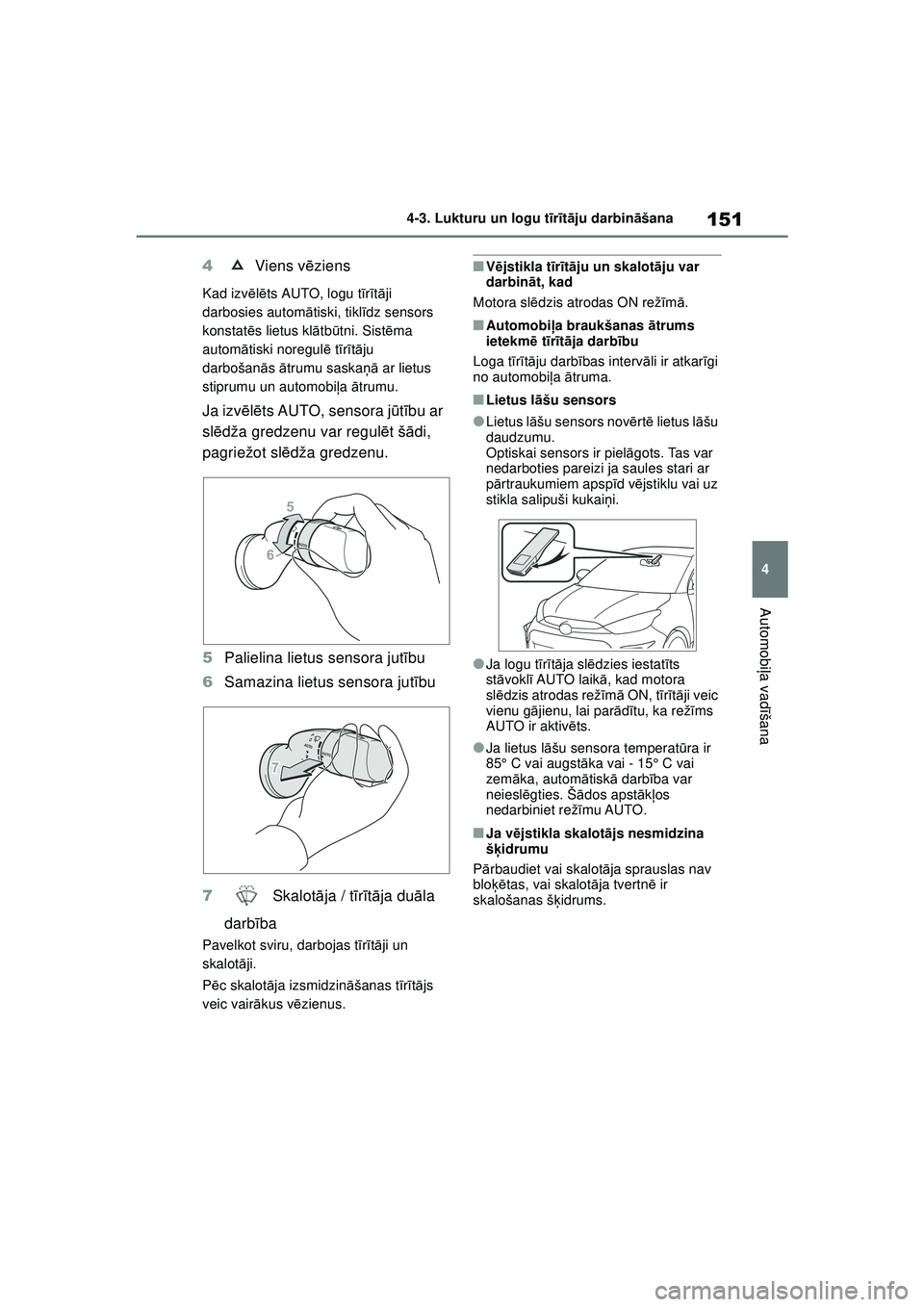 TOYOTA GR YARIS 2020 Lietošanas Instrukcija (in Latvian) 151
4
YARIS(GR) Owners Manual_Europe_M52L09_LV
4-3. Lukturu un logu tīr īt ā ju darbin āšana
Automobi ļa vadī šana
4 Viens v ēziens
Kad izv ēlē ts AUTO, logu tī rīt ā ji
darbosies aut TOYOTA GR YARIS 2020 Lietošanas Instrukcija (in Latvian) 151
4
YARIS(GR) Owners Manual_Europe_M52L09_LV
4-3. Lukturu un logu tīr īt ā ju darbin āšana
Automobi ļa vadī šana
4 Viens v ēziens
Kad izv ēlē ts AUTO, logu tī rīt ā ji
darbosies aut