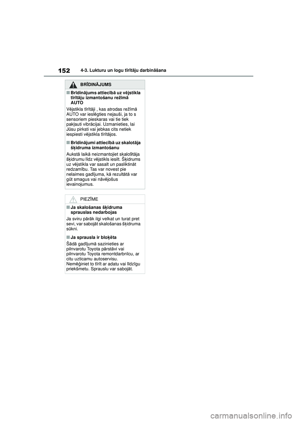 TOYOTA GR YARIS 2020 Lietošanas Instrukcija (in Latvian) 152
YARIS(GR) Owners Manual_Europe_M52L09_LV
4-3. Lukturu un logu tīr īt ā ju darbin āšana
BRĪ DINĀ JUMS
■Brīdinā jums attiecī bā uz v ējstikla
t īr īt ā ju izmantošanu rež īm ā TOYOTA GR YARIS 2020 Lietošanas Instrukcija (in Latvian) 152
YARIS(GR) Owners Manual_Europe_M52L09_LV
4-3. Lukturu un logu tīr īt ā ju darbin āšana
BRĪ DINĀ JUMS
■Brīdinā jums attiecī bā uz v ējstikla
t īr īt ā ju izmantošanu rež īm ā