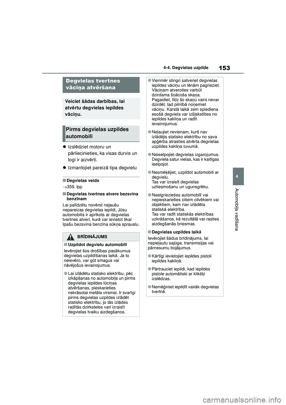 TOYOTA GR YARIS 2020 Lietošanas Instrukcija (in Latvian) 153
4
YARIS(GR) Owners Manual_Europe_M52L09_LV
4-4. Degvielas uzpilde
Automobiļa vadī šana
4 -4 .D e gv ie la s u zpild e
Izsl ēdziet motoru un
p ārliecinieties, ka visas durvis un
logi ir TOYOTA GR YARIS 2020 Lietošanas Instrukcija (in Latvian) 153
4
YARIS(GR) Owners Manual_Europe_M52L09_LV
4-4. Degvielas uzpilde
Automobiļa vadī šana
4 -4 .D e gv ie la s u zpild e
Izsl ēdziet motoru un
p ārliecinieties, ka visas durvis un
logi ir