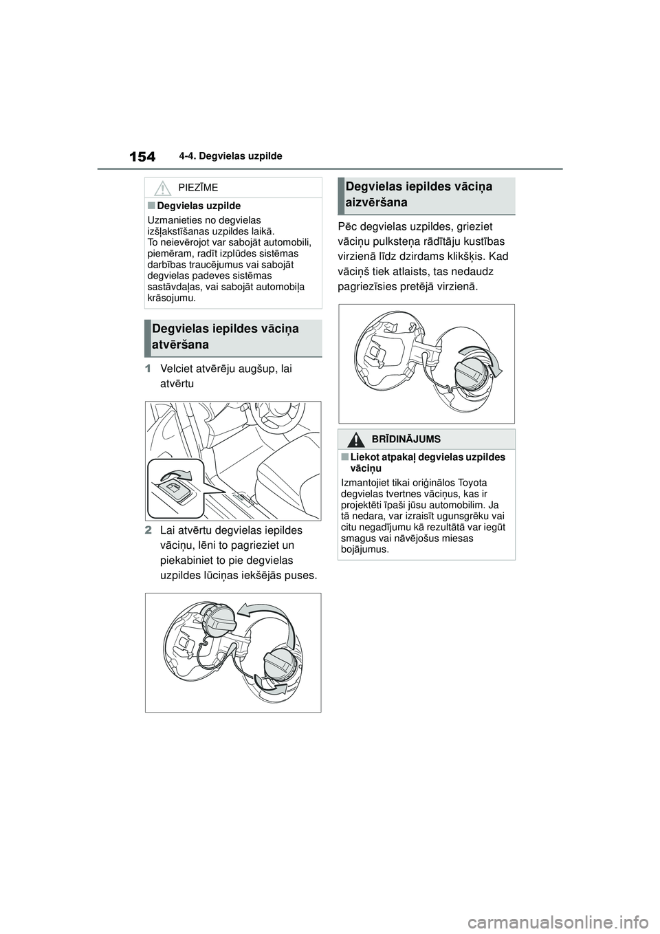 TOYOTA GR YARIS 2020 Lietošanas Instrukcija (in Latvian) 154
YARIS(GR) Owners Manual_Europe_M52L09_LV
4-4. Degvielas uzpilde
1Velciet atv ērē ju augšup, lai
atv ērtu
2 Lai atv ērtu degvielas iepildes
v ā ci ņu, l ēni to pagrieziet un
piekabiniet TOYOTA GR YARIS 2020 Lietošanas Instrukcija (in Latvian) 154
YARIS(GR) Owners Manual_Europe_M52L09_LV
4-4. Degvielas uzpilde
1Velciet atv ērē ju augšup, lai
atv ērtu
2 Lai atv ērtu degvielas iepildes
v ā ci ņu, l ēni to pagrieziet un
piekabiniet