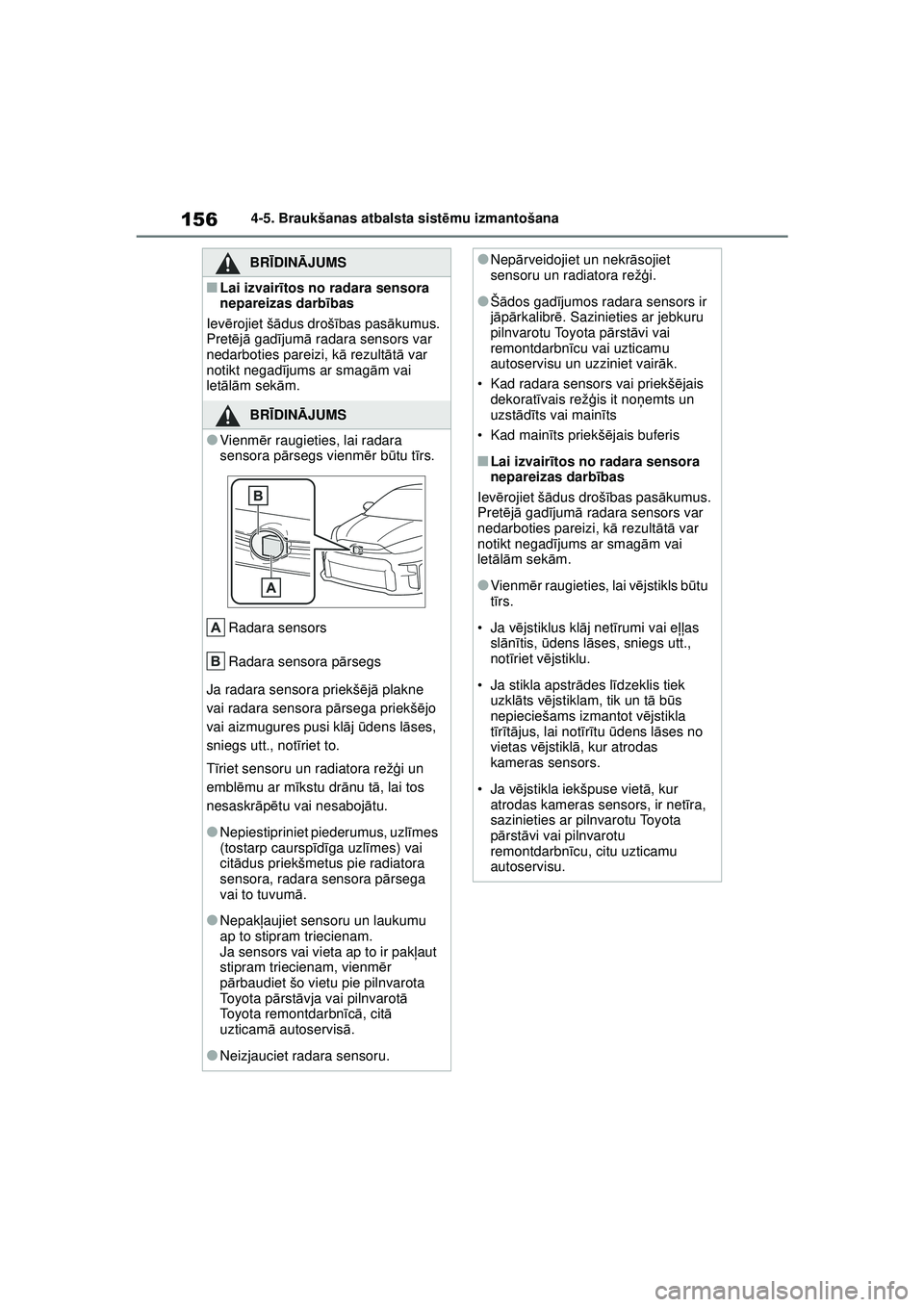 TOYOTA GR YARIS 2020 Lietošanas Instrukcija (in Latvian) 156
YARIS(GR) Owners Manual_Europe_M52L09_LV
4-5. Braukšanas atbalsta sistēmu izmantošana
BRĪ DINĀ JUMS
■Lai izvair ītos no radara sensora
nepareizas darb ības
Iev ērojiet š ādus droš TOYOTA GR YARIS 2020 Lietošanas Instrukcija (in Latvian) 156
YARIS(GR) Owners Manual_Europe_M52L09_LV
4-5. Braukšanas atbalsta sistēmu izmantošana
BRĪ DINĀ JUMS
■Lai izvair ītos no radara sensora
nepareizas darb ības
Iev ērojiet š ādus droš