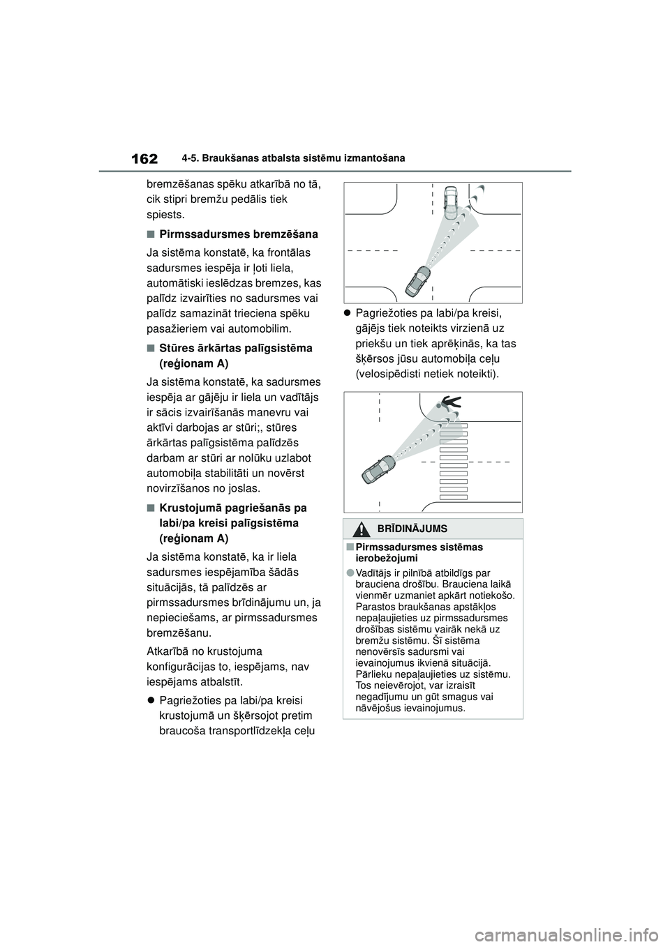 TOYOTA GR YARIS 2020 Lietošanas Instrukcija (in Latvian) 162
YARIS(GR) Owners Manual_Europe_M52L09_LV
4-5. Braukšanas atbalsta sistēmu izmantošana
bremz ēšanas spē ku atkarīb ā no t ā,
cik stipri bremžu ped ālis tiek
spiests.
■Pirmssadursmes TOYOTA GR YARIS 2020 Lietošanas Instrukcija (in Latvian) 162
YARIS(GR) Owners Manual_Europe_M52L09_LV
4-5. Braukšanas atbalsta sistēmu izmantošana
bremz ēšanas spē ku atkarīb ā no t ā,
cik stipri bremžu ped ālis tiek
spiests.
■Pirmssadursmes