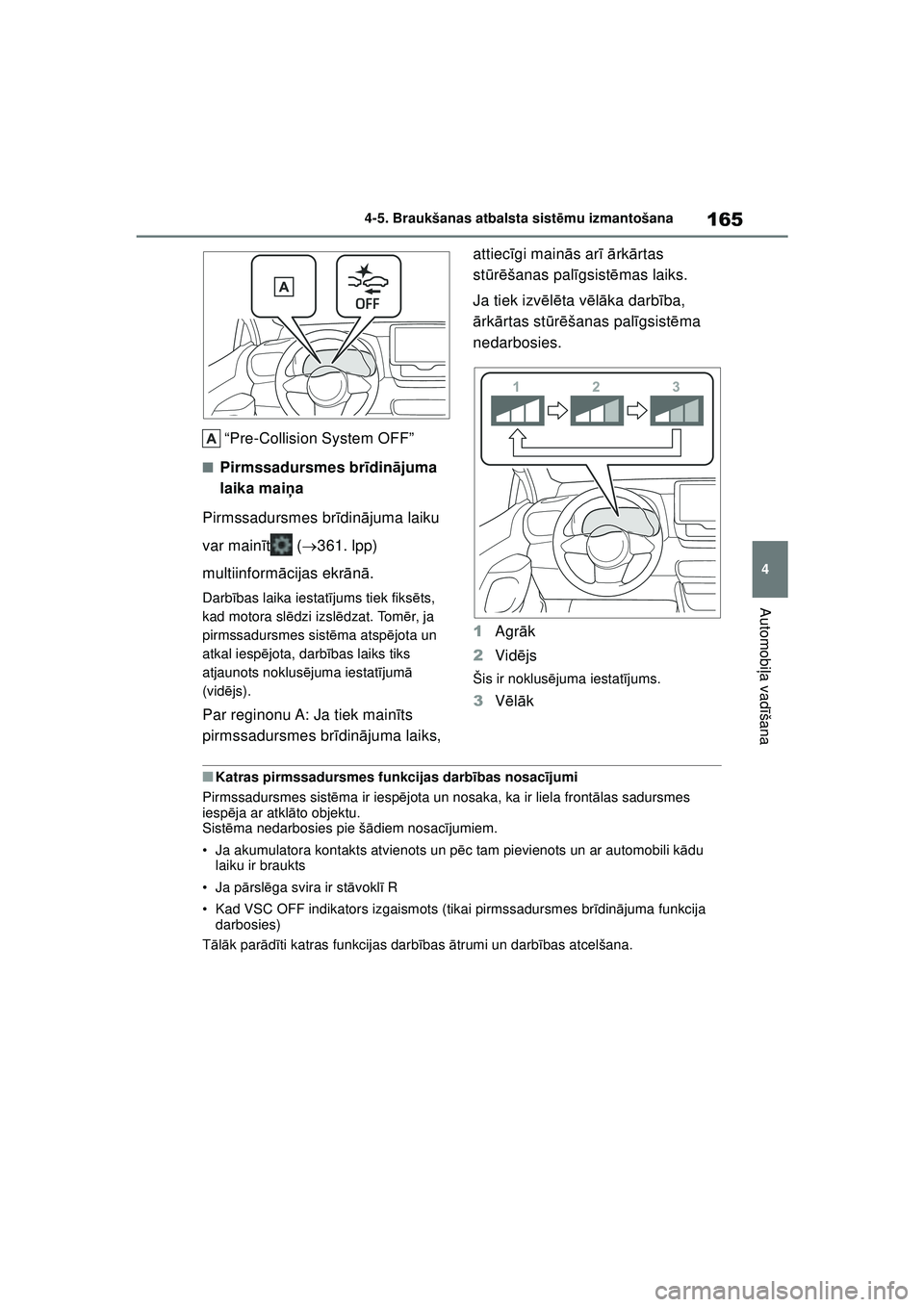 TOYOTA GR YARIS 2020 Lietošanas Instrukcija (in Latvian) 165
4
YARIS(GR) Owners Manual_Europe_M52L09_LV
4-5. Braukšanas atbalsta sistēmu izmantošana
Automobi ļa vadī šana
“Pre-Collision System OFF”
■Pirmssadursmes br īdin ājuma
laika mai ņa TOYOTA GR YARIS 2020 Lietošanas Instrukcija (in Latvian) 165
4
YARIS(GR) Owners Manual_Europe_M52L09_LV
4-5. Braukšanas atbalsta sistēmu izmantošana
Automobi ļa vadī šana
“Pre-Collision System OFF”
■Pirmssadursmes br īdin ājuma
laika mai ņa