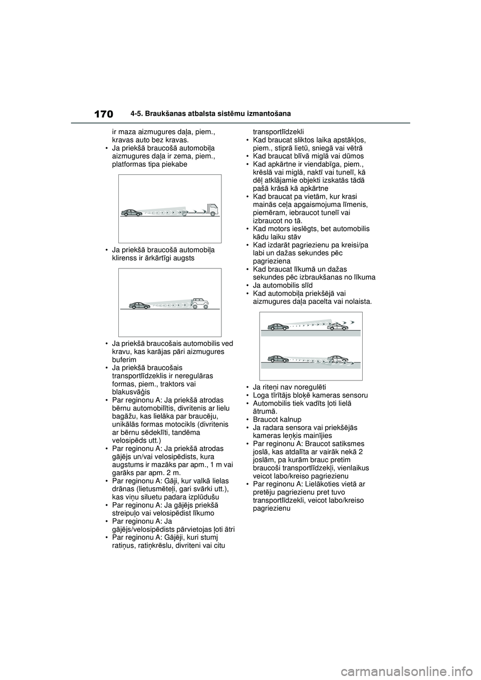 TOYOTA GR YARIS 2020 Lietošanas Instrukcija (in Latvian) 170
YARIS(GR) Owners Manual_Europe_M52L09_LV
4-5. Braukšanas atbalsta sistēmu izmantošana
ir maza aizmugures da ļa, piem.,
kravas auto bez kravas.
• Ja priekš ā braucoš ā automobi ļa
aiz TOYOTA GR YARIS 2020 Lietošanas Instrukcija (in Latvian) 170
YARIS(GR) Owners Manual_Europe_M52L09_LV
4-5. Braukšanas atbalsta sistēmu izmantošana
ir maza aizmugures da ļa, piem.,
kravas auto bez kravas.
• Ja priekš ā braucoš ā automobi ļa
aiz