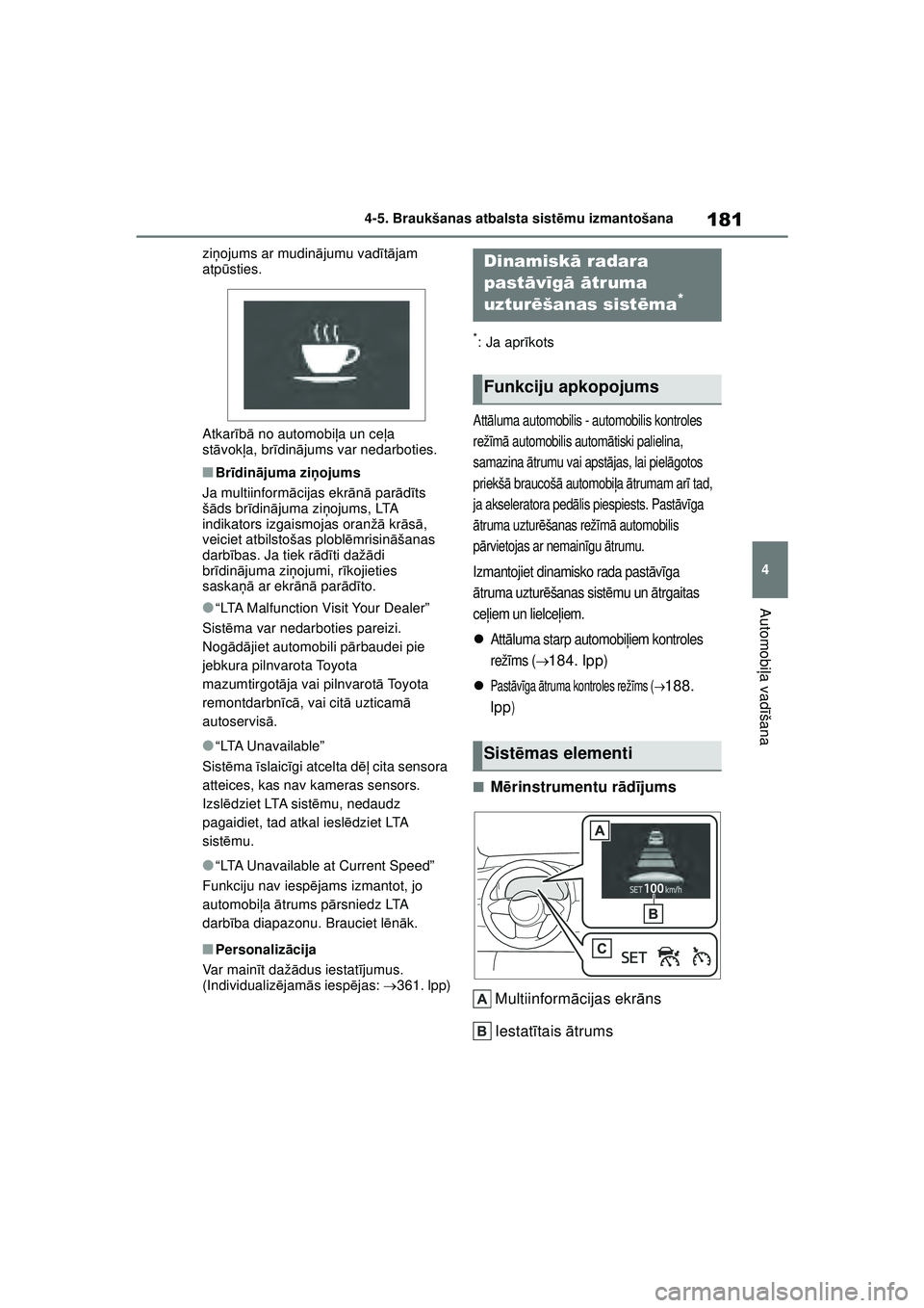 TOYOTA GR YARIS 2020 Lietošanas Instrukcija (in Latvian) 181
4
YARIS(GR) Owners Manual_Europe_M52L09_LV
4-5. Braukšanas atbalsta sistēmu izmantošana
Automobi ļa vadī šana
ziņojums ar mudin ājumu vad ītā jam
atpū sties.
Atkar īb ā no automobi TOYOTA GR YARIS 2020 Lietošanas Instrukcija (in Latvian) 181
4
YARIS(GR) Owners Manual_Europe_M52L09_LV
4-5. Braukšanas atbalsta sistēmu izmantošana
Automobi ļa vadī šana
ziņojums ar mudin ājumu vad ītā jam
atpū sties.
Atkar īb ā no automobi