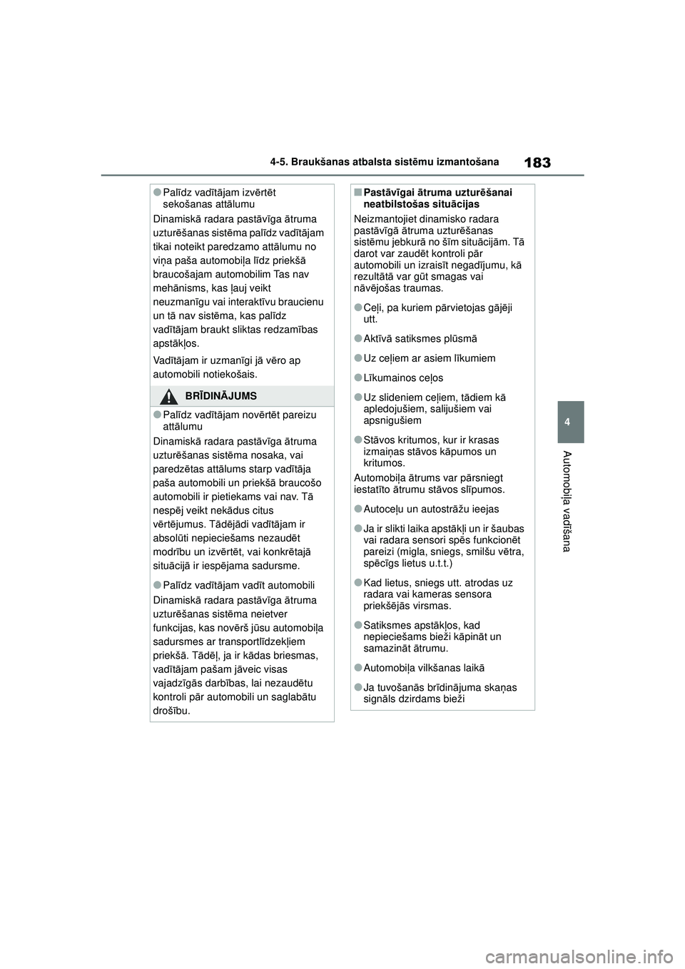 TOYOTA GR YARIS 2020 Lietošanas Instrukcija (in Latvian) 183
4
YARIS(GR) Owners Manual_Europe_M52L09_LV
4-5. Braukšanas atbalsta sistēmu izmantošana
Automobi ļa vadī šana
●Palīdz vadī tā jam izv ērt ēt
sekošanas att ālumu
Dinamisk ā radara TOYOTA GR YARIS 2020 Lietošanas Instrukcija (in Latvian) 183
4
YARIS(GR) Owners Manual_Europe_M52L09_LV
4-5. Braukšanas atbalsta sistēmu izmantošana
Automobi ļa vadī šana
●Palīdz vadī tā jam izv ērt ēt
sekošanas att ālumu
Dinamisk ā radara
