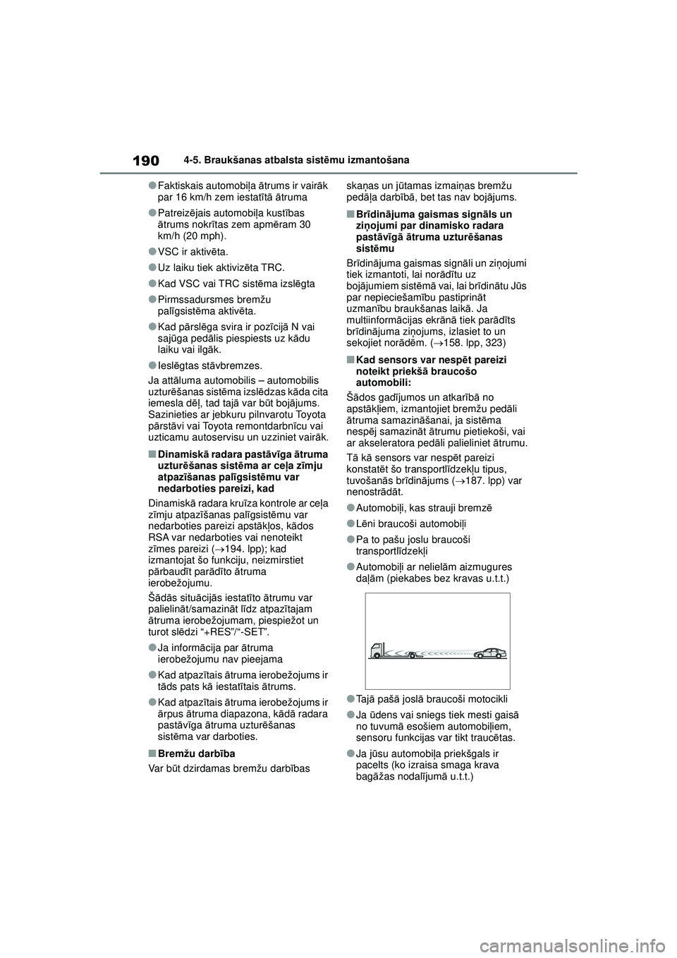 TOYOTA GR YARIS 2020 Lietošanas Instrukcija (in Latvian) 190
YARIS(GR) Owners Manual_Europe_M52L09_LV
4-5. Braukšanas atbalsta sistēmu izmantošana
●Faktiskais automobi ļa ātrums ir vair āk
par 16 km/h zem iestat ītā ā truma
●Patreiz ējais TOYOTA GR YARIS 2020 Lietošanas Instrukcija (in Latvian) 190
YARIS(GR) Owners Manual_Europe_M52L09_LV
4-5. Braukšanas atbalsta sistēmu izmantošana
●Faktiskais automobi ļa ātrums ir vair āk
par 16 km/h zem iestat ītā ā truma
●Patreiz ējais