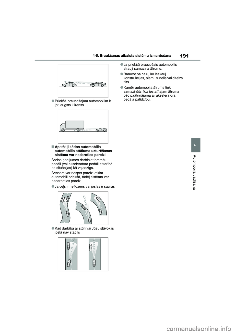 TOYOTA GR YARIS 2020 Lietošanas Instrukcija (in Latvian) 191
4
YARIS(GR) Owners Manual_Europe_M52L09_LV
4-5. Braukšanas atbalsta sistēmu izmantošana
Automobi ļa vadī šana
●Priekš ā braucošajam automobilim ir
ļ oti augsts klirenss
■Apst āk TOYOTA GR YARIS 2020 Lietošanas Instrukcija (in Latvian) 191
4
YARIS(GR) Owners Manual_Europe_M52L09_LV
4-5. Braukšanas atbalsta sistēmu izmantošana
Automobi ļa vadī šana
●Priekš ā braucošajam automobilim ir
ļ oti augsts klirenss
■Apst āk