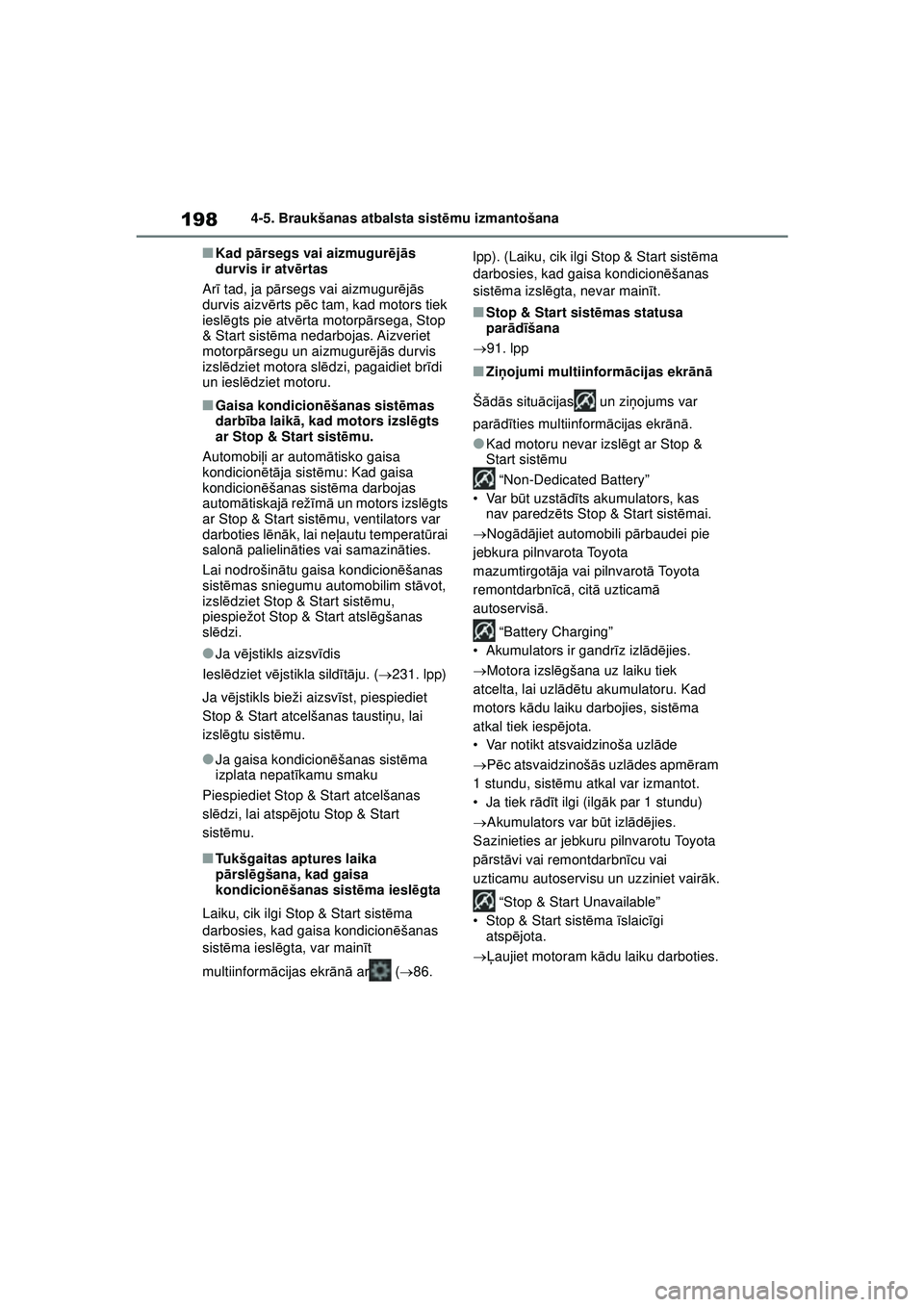 TOYOTA GR YARIS 2020  Lietošanas Instrukcija (in Latvian) 198
YARIS(GR) Owners Manual_Europe_M52L09_LV
4-5. Braukšanas atbalsta sistēmu izmantošana
■Kad p ārsegs vai aizmugur ējā s 
durvis ir atv ērtas
Ar ī tad, ja p ārsegs vai aizmugur ējā s 
