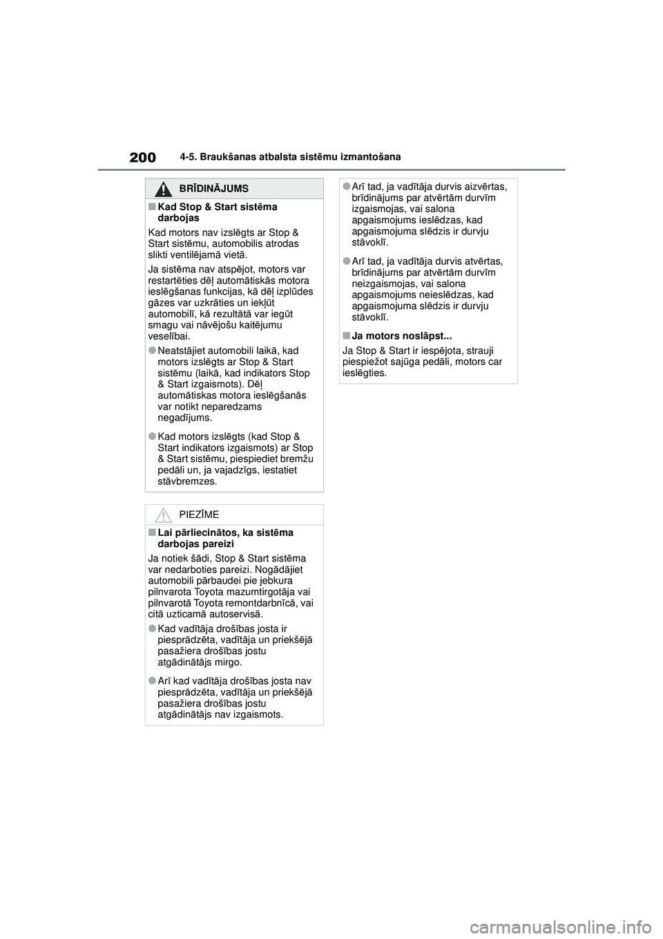 TOYOTA GR YARIS 2020 Lietošanas Instrukcija (in Latvian) 200
YARIS(GR) Owners Manual_Europe_M52L09_LV
4-5. Braukšanas atbalsta sistēmu izmantošana
BRĪ DINĀ JUMS
■Kad Stop & Start sist ēma
darbojas
Kad motors nav izsl ēgts ar Stop &
Start sist ē TOYOTA GR YARIS 2020 Lietošanas Instrukcija (in Latvian) 200
YARIS(GR) Owners Manual_Europe_M52L09_LV
4-5. Braukšanas atbalsta sistēmu izmantošana
BRĪ DINĀ JUMS
■Kad Stop & Start sist ēma
darbojas
Kad motors nav izsl ēgts ar Stop &
Start sist ē
