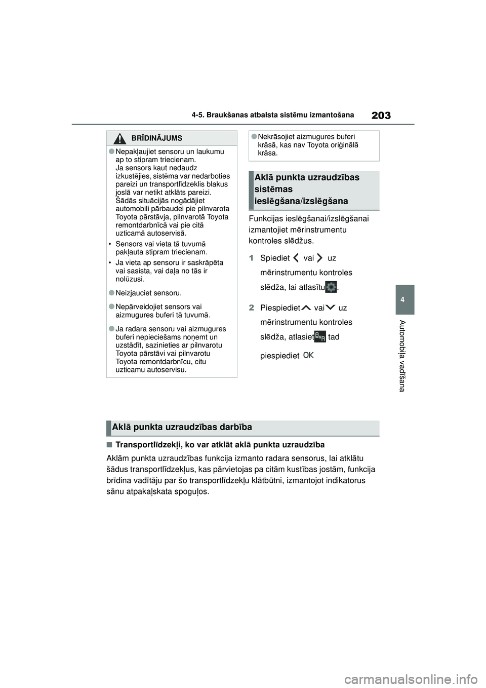 TOYOTA GR YARIS 2020 Lietošanas Instrukcija (in Latvian) 203
4
YARIS(GR) Owners Manual_Europe_M52L09_LV
4-5. Braukšanas atbalsta sistēmu izmantošana
Automobi ļa vadī šana
Funkcijas iesl ēgšanai/izsl ēgšanai
izmantojiet m ērinstrumentu
kontrole TOYOTA GR YARIS 2020 Lietošanas Instrukcija (in Latvian) 203
4
YARIS(GR) Owners Manual_Europe_M52L09_LV
4-5. Braukšanas atbalsta sistēmu izmantošana
Automobi ļa vadī šana
Funkcijas iesl ēgšanai/izsl ēgšanai
izmantojiet m ērinstrumentu
kontrole