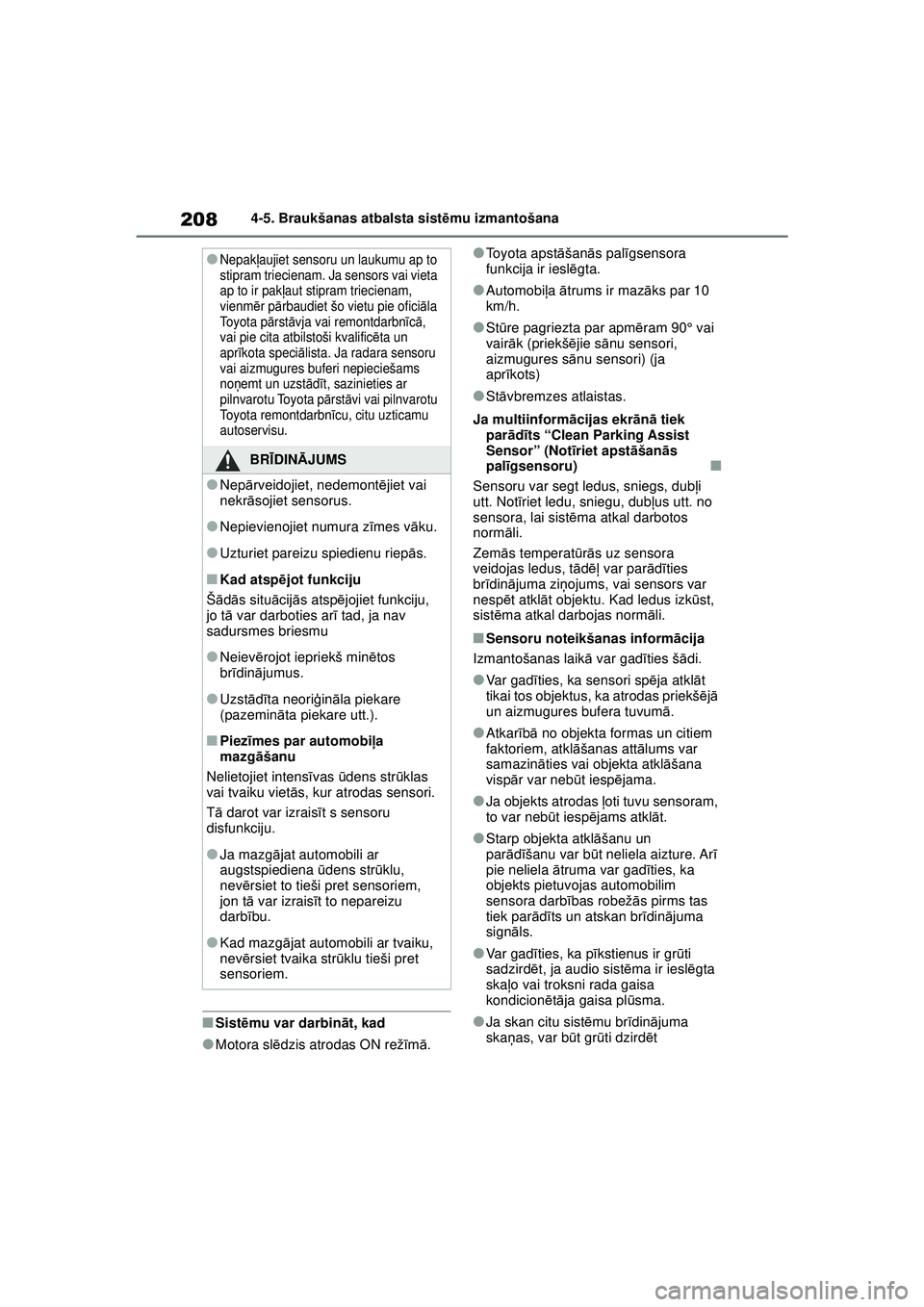 TOYOTA GR YARIS 2020 Lietošanas Instrukcija (in Latvian) 208
YARIS(GR) Owners Manual_Europe_M52L09_LV
4-5. Braukšanas atbalsta sistēmu izmantošana
■Sist ēmu var darbin āt, kad
●Motora sl ēdzis atrodas ON rež īm ā.
●Toyota apstā šanās pal TOYOTA GR YARIS 2020 Lietošanas Instrukcija (in Latvian) 208
YARIS(GR) Owners Manual_Europe_M52L09_LV
4-5. Braukšanas atbalsta sistēmu izmantošana
■Sist ēmu var darbin āt, kad
●Motora sl ēdzis atrodas ON rež īm ā.
●Toyota apstā šanās pal