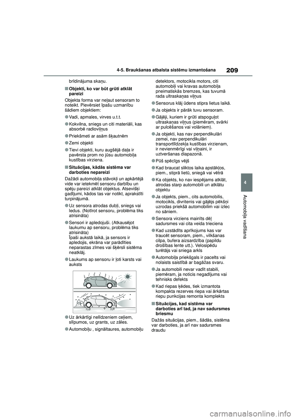 TOYOTA GR YARIS 2020  Lietošanas Instrukcija (in Latvian) 209
4
YARIS(GR) Owners Manual_Europe_M52L09_LV
4-5. Braukšanas atbalsta sistēmu izmantošana
Automobi ļa vadī šana
brīdinā juma ska ņu.
■Objekti, ko var b ūt gr ūti atkl āt 
pareizi
Obje