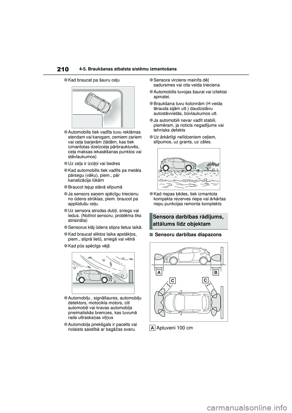 TOYOTA GR YARIS 2020  Lietošanas Instrukcija (in Latvian) 210
YARIS(GR) Owners Manual_Europe_M52L09_LV
4-5. Braukšanas atbalsta sistēmu izmantošana
●Kad braucat pa šauru ce ļu
●Automobilis tiek vad īts tuvu rekl āmas 
stendam vai karogam, zemiem 