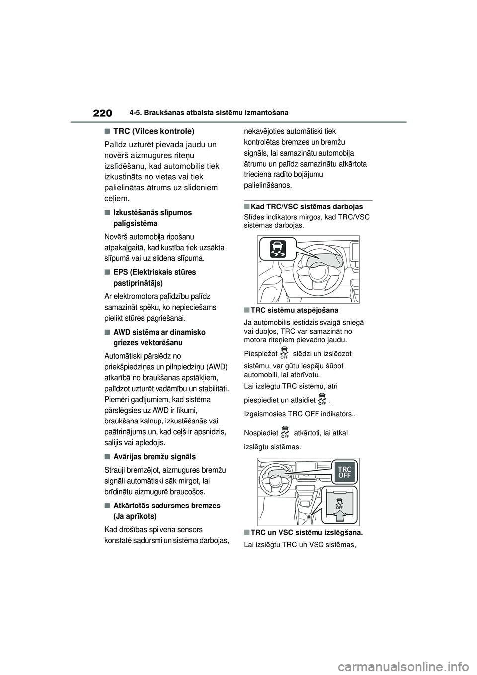 TOYOTA GR YARIS 2020 Lietošanas Instrukcija (in Latvian) 220
YARIS(GR) Owners Manual_Europe_M52L09_LV
4-5. Braukšanas atbalsta sistēmu izmantošana
■TRC (Vilces kontrole)
Pal īdz uztur ēt pievada jaudu un
nov ērš aizmugures rite ņu
izsl īd ēš TOYOTA GR YARIS 2020 Lietošanas Instrukcija (in Latvian) 220
YARIS(GR) Owners Manual_Europe_M52L09_LV
4-5. Braukšanas atbalsta sistēmu izmantošana
■TRC (Vilces kontrole)
Pal īdz uztur ēt pievada jaudu un
nov ērš aizmugures rite ņu
izsl īd ēš